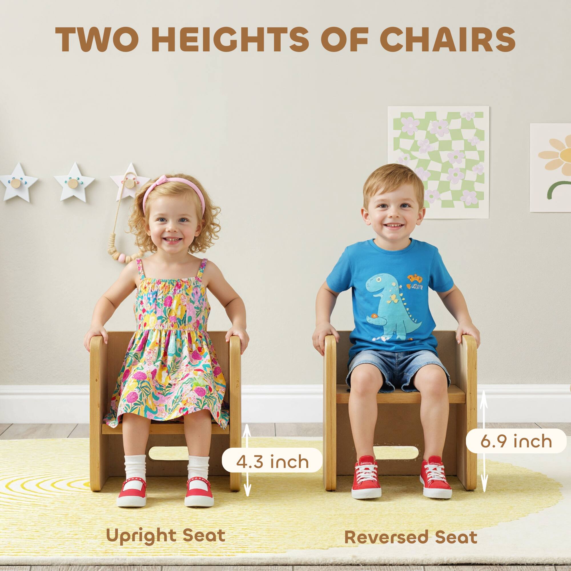 TWO HEIGHTS OF CHAIRS

4.3 inch  
Upright Seat

6.9 inch  
Reversed Seat