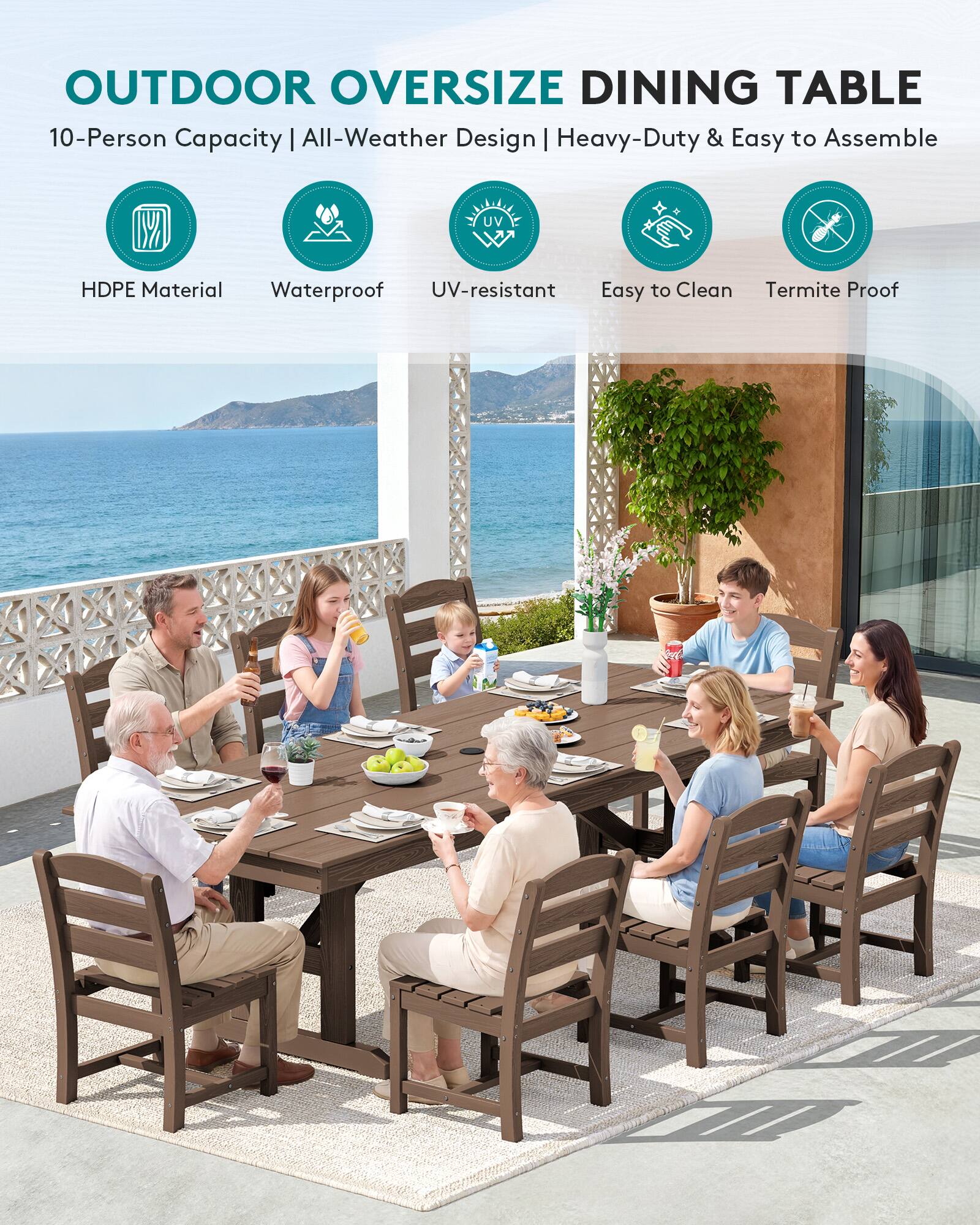 OUTDOOR OVERSIZE DINING TABLE  
10-Person Capacity | All-Weather Design | Heavy-Duty & Easy to Assemble  
HDPE Material | Waterproof | UV-resistant | Easy to Clean | Termite Proof