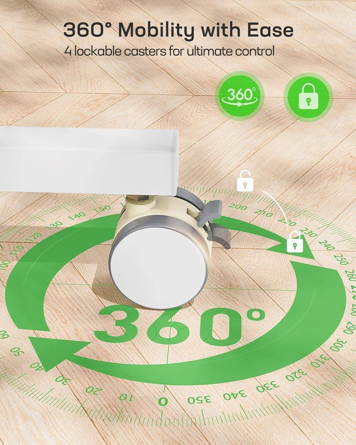 360° Mobility with Ease  
4 lockable casters for ultimate control