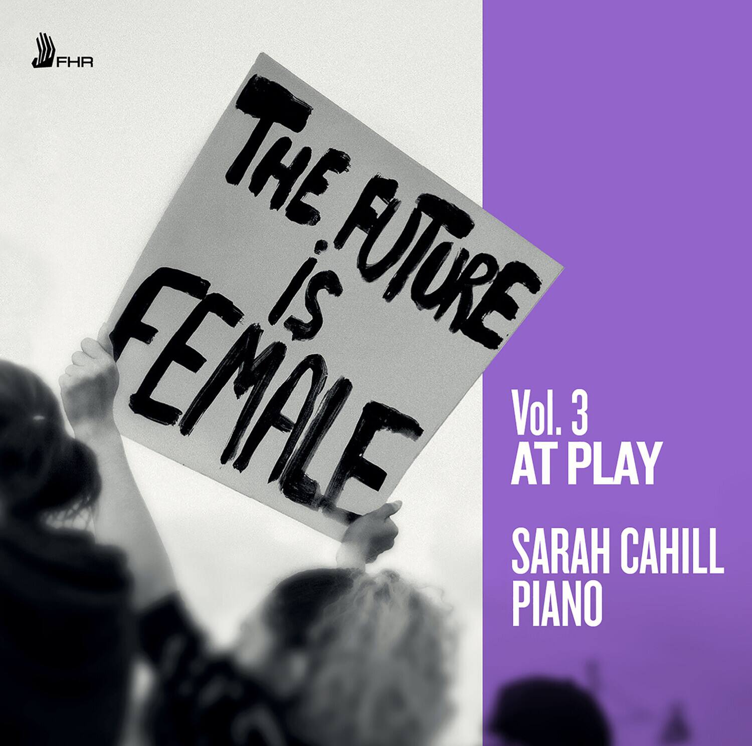 The Future is Female

Vol. 3 AT PLAY

SARAH CAHILL PIANO