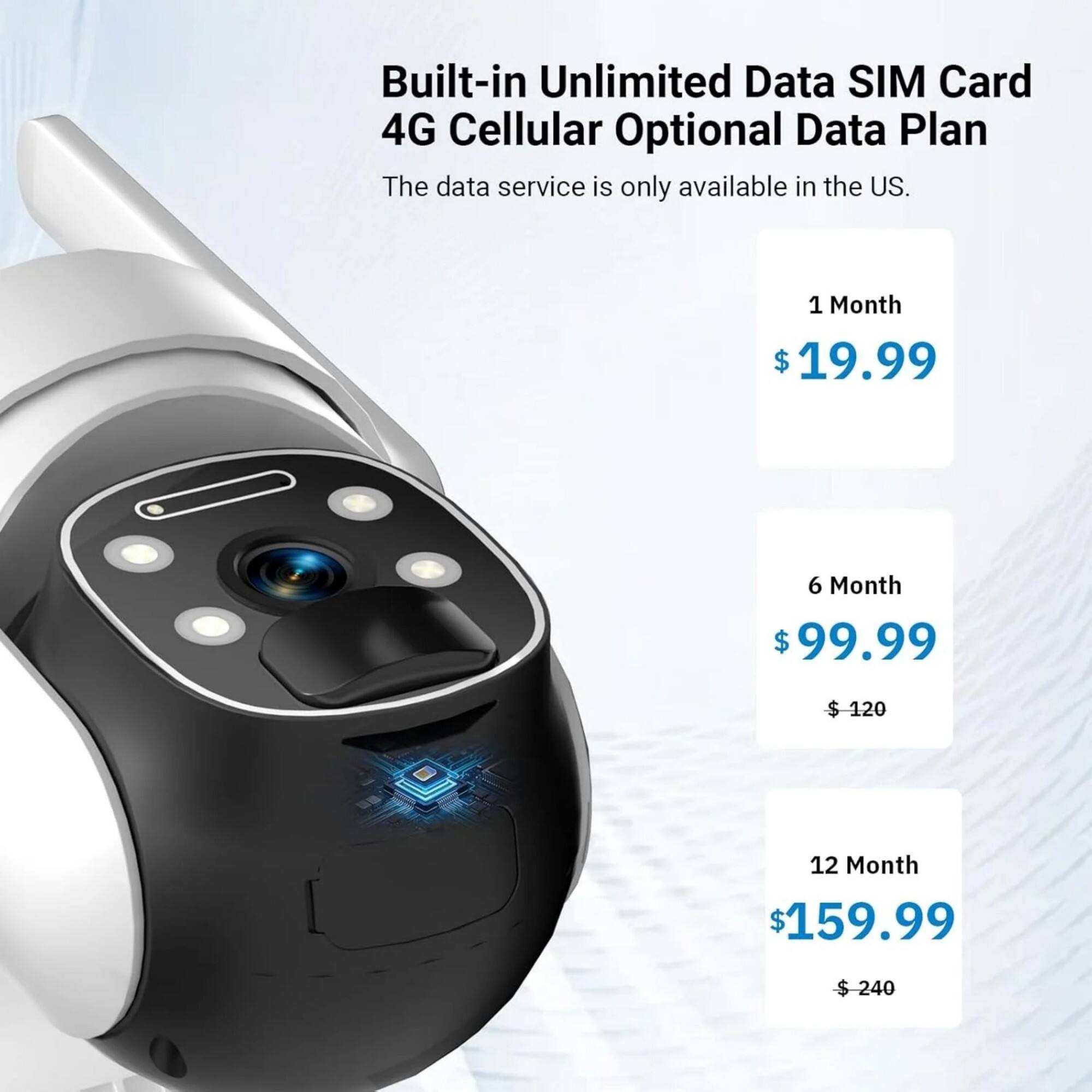Built-in Unlimited Data SIM Card 4G Cellular Optional Data Plan  
The data service is only available in the US.  

1 Month $19.99  
6 Month $99.99 ($120)  
12 Month $159.99 ($240)