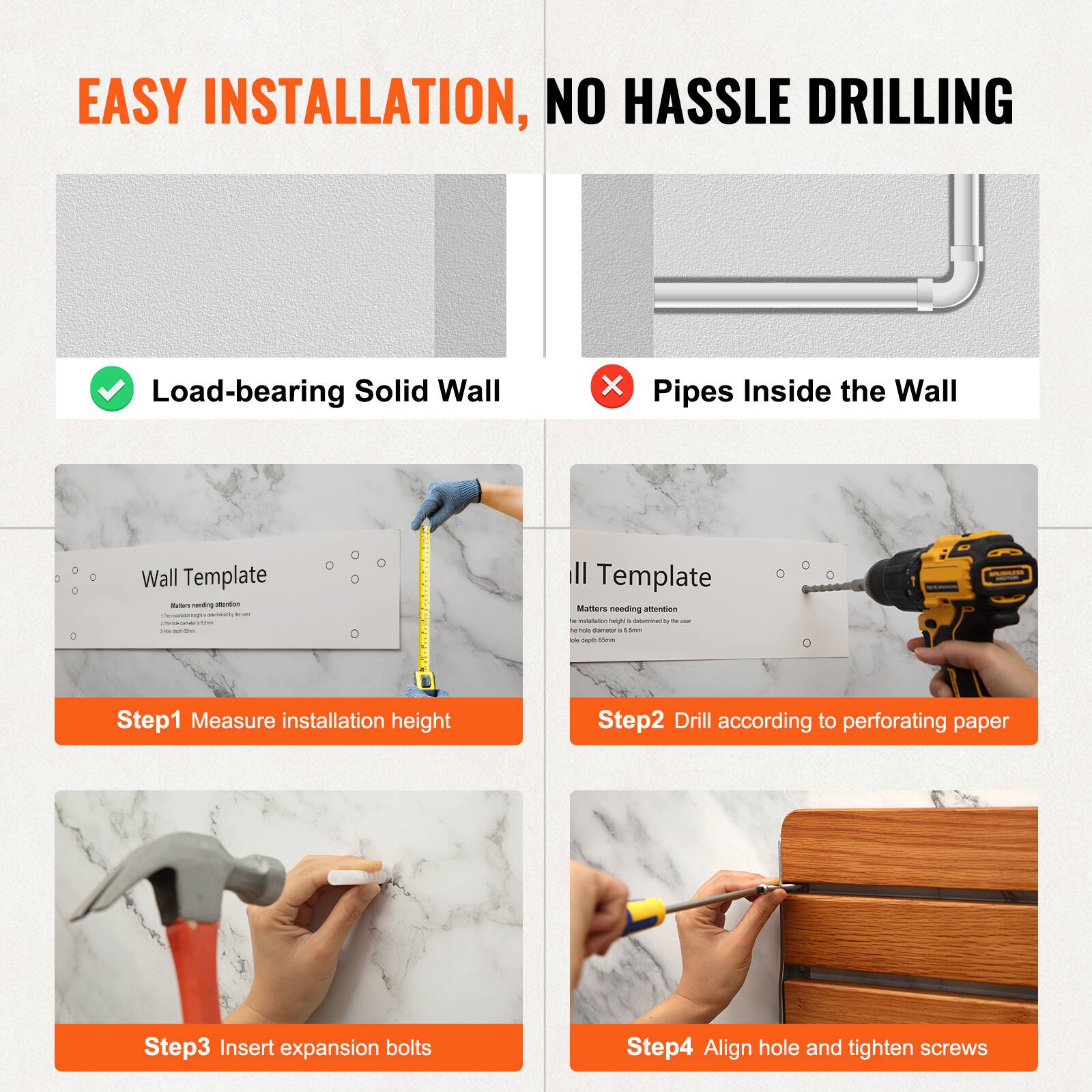 EASY INSTALLATION, NO HASSLE DRILLING

Load-bearing Solid Wall  
Pipes Inside the Wall

Wall Template  
Matters needing attention

Step1 Measure installation height  
Step2 Drill according to perforating paper  
Step3 Insert expansion bolts  
Step4 Align hole and tighten screws