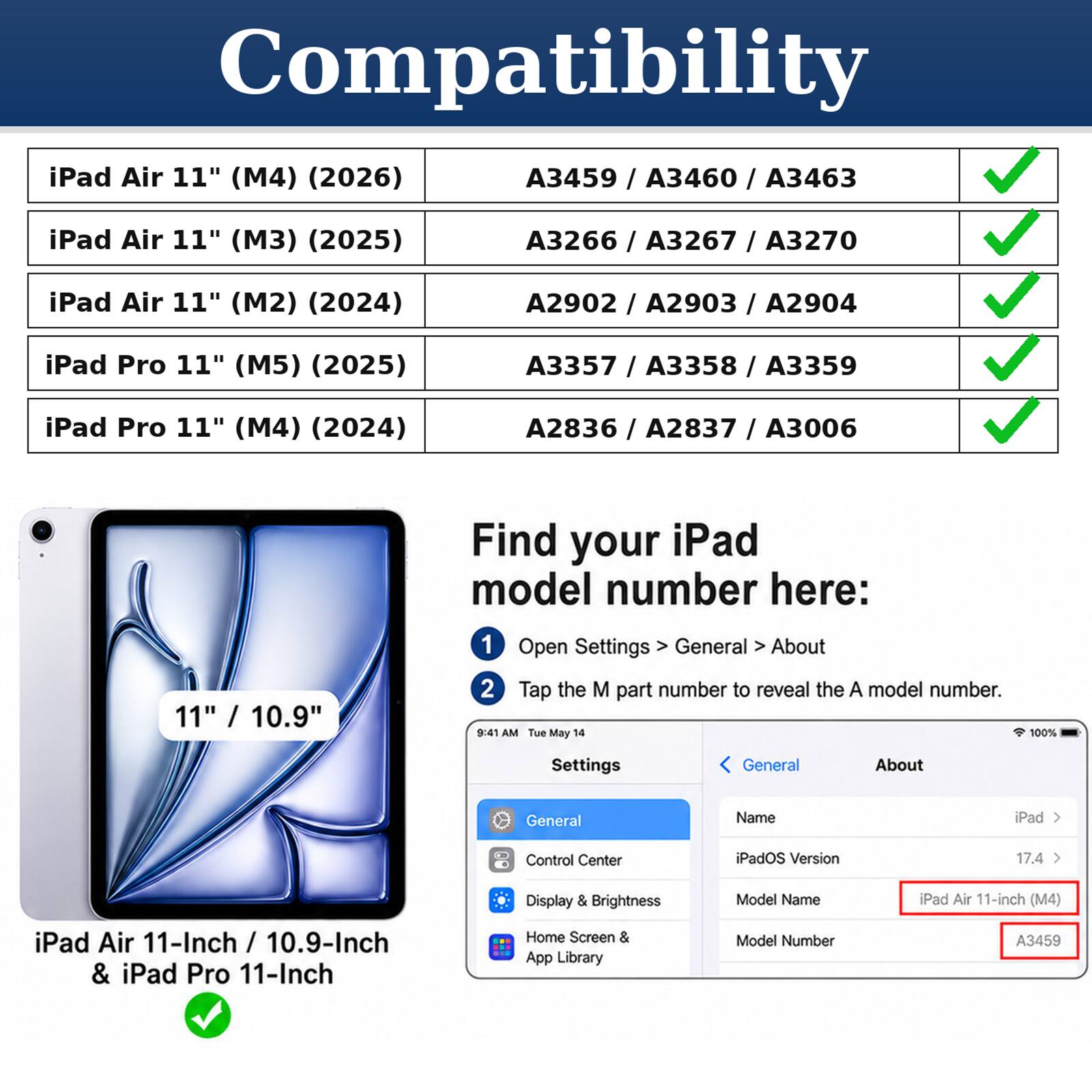 Compatibility

iPad Air 11" (M4) (2026) A3459 / A3460 / A3463  
iPad Air 11" (M3) (2025) A3266 / A3267 / A3270  
iPad Air 11" (M2) (2024) A2902 / A2903 / A2904  
iPad Pro 11" (M5) (2025) A3357 / A3358 / A3359  
iPad Pro 11" (M4) (2024) A2836 / A2837 / A3006  

11" / 10.9" iPad Air 11-Inch / 10.9-Inch & iPad Pro 11-Inch

Find your iPad model number here:  
1. Open Settings > General > About  
2. Tap the M part number to reveal the A model number.

iPadOS Version 17.4  
Model Name: iPad Air 11-inch (