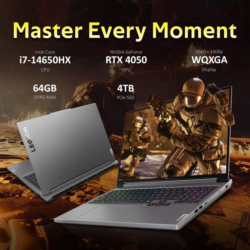 Master Every Moment  
Intel Core i7-14650HX CPU  
NVIDIA GeForce RTX 4050 GPU  
64GB DDR5 RAM  
4TB PCIe SSD  
2560 x 1600p WQXGA Display  
LEGION & LeN