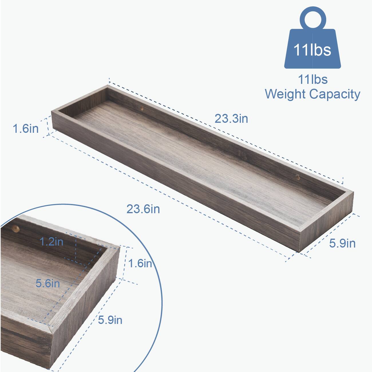 11lbs Weight Capacity

Dimensions:
- Length: 23.3in
- Width: 5.9in
- Height: 1.6in
- Depth: 23.6in
- Side Height: 1.2in
- Bottom Depth: 5.6in