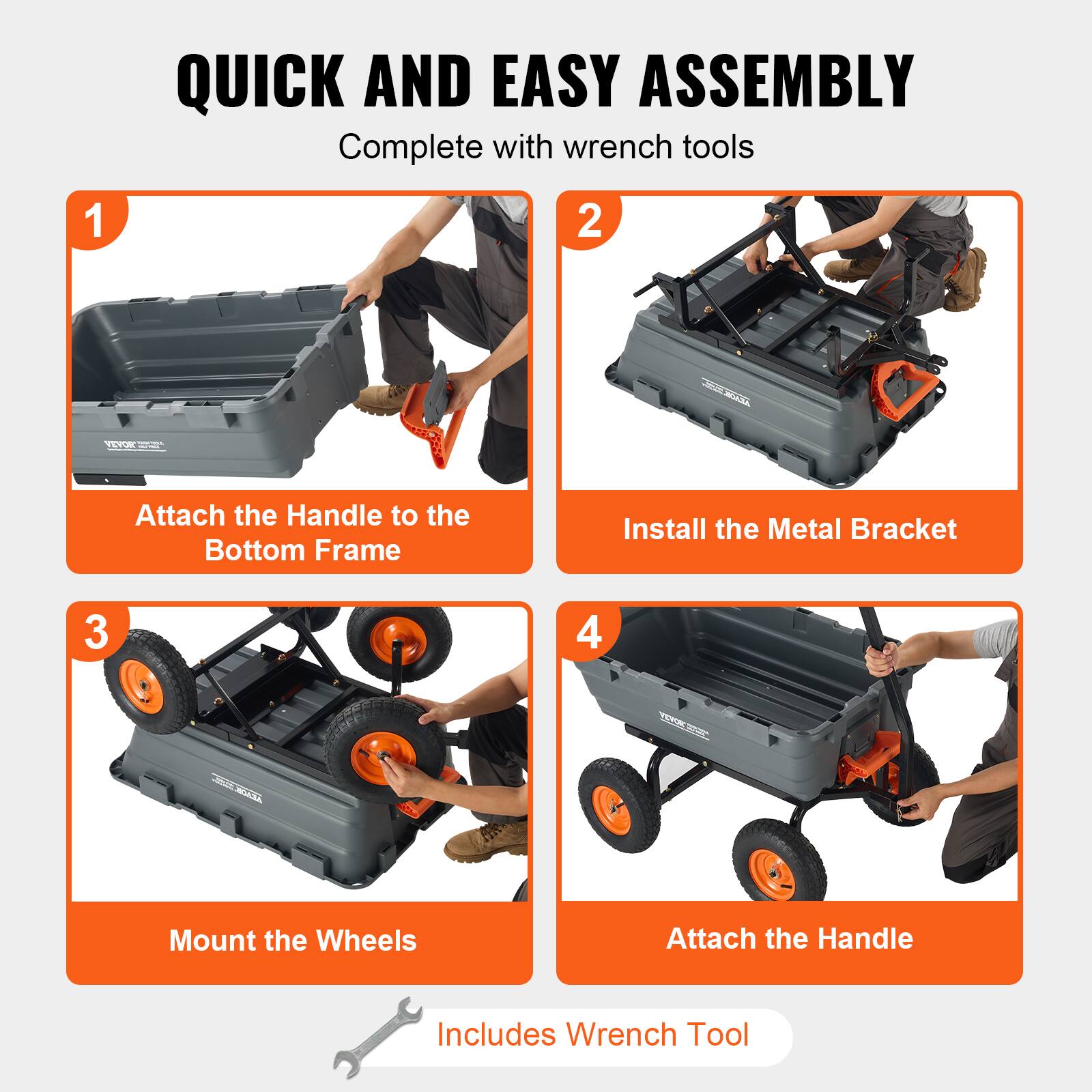 QUICK AND EASY ASSEMBLY Complete with wrench tools
1. Attach the Handle to the Bottom Frame
2. Install the Metal Bracket
3. Mount the Wheels
4. Attach the Handle
Includes Wrench Tool
