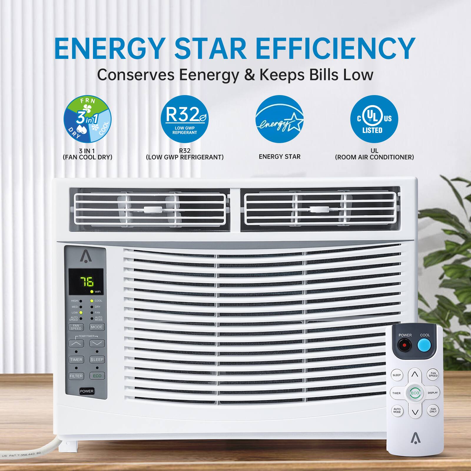ENERGY STAR EFFICIENCY  
Conserves Energy & Keeps Bills Low  

FRN 3m1 * COOL DRY SIN1 (FAN COOL DRY)  
R32e LOW GWP REFRIGERANT R32 (LOW GWP REFRIGERANT)  
ENERGY STAR C UL US LISTED UL (ROOM AIR CONDITIONER)  

75 - -- ... - -  -dd S - DO L AN SPEED MODE C- POWER COOL TIMER SLrEP IU 200 SEEP nas PE POWER AR FOO - - A DA. i I PAT7206403