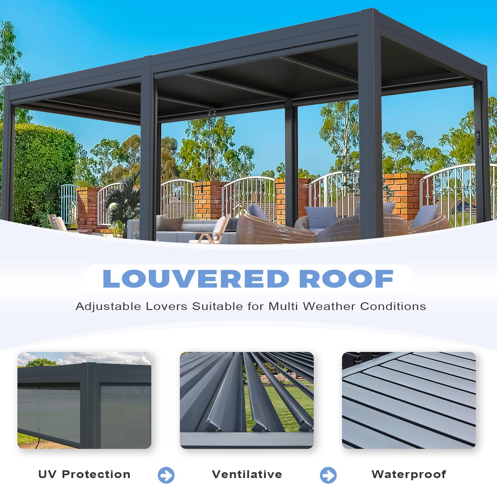 LOUVERED ROOF  
Adjustable Louvers Suitable for Multi Weather Conditions  

- UV Protection  
- Ventilative  
- Waterproof