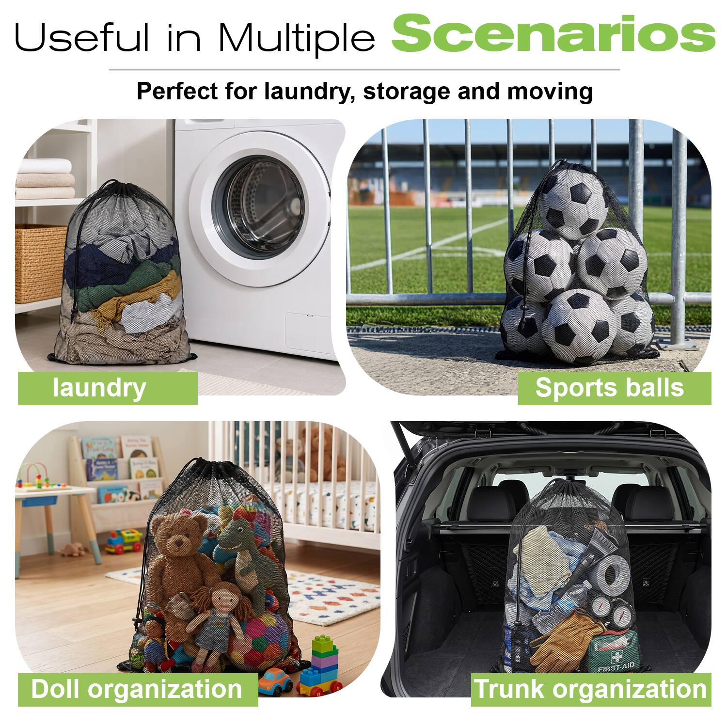 Useful in Multiple Scenarios  
Perfect for laundry, storage and moving  
laundry  
Sports balls  
Doll organization  
Trunk organization