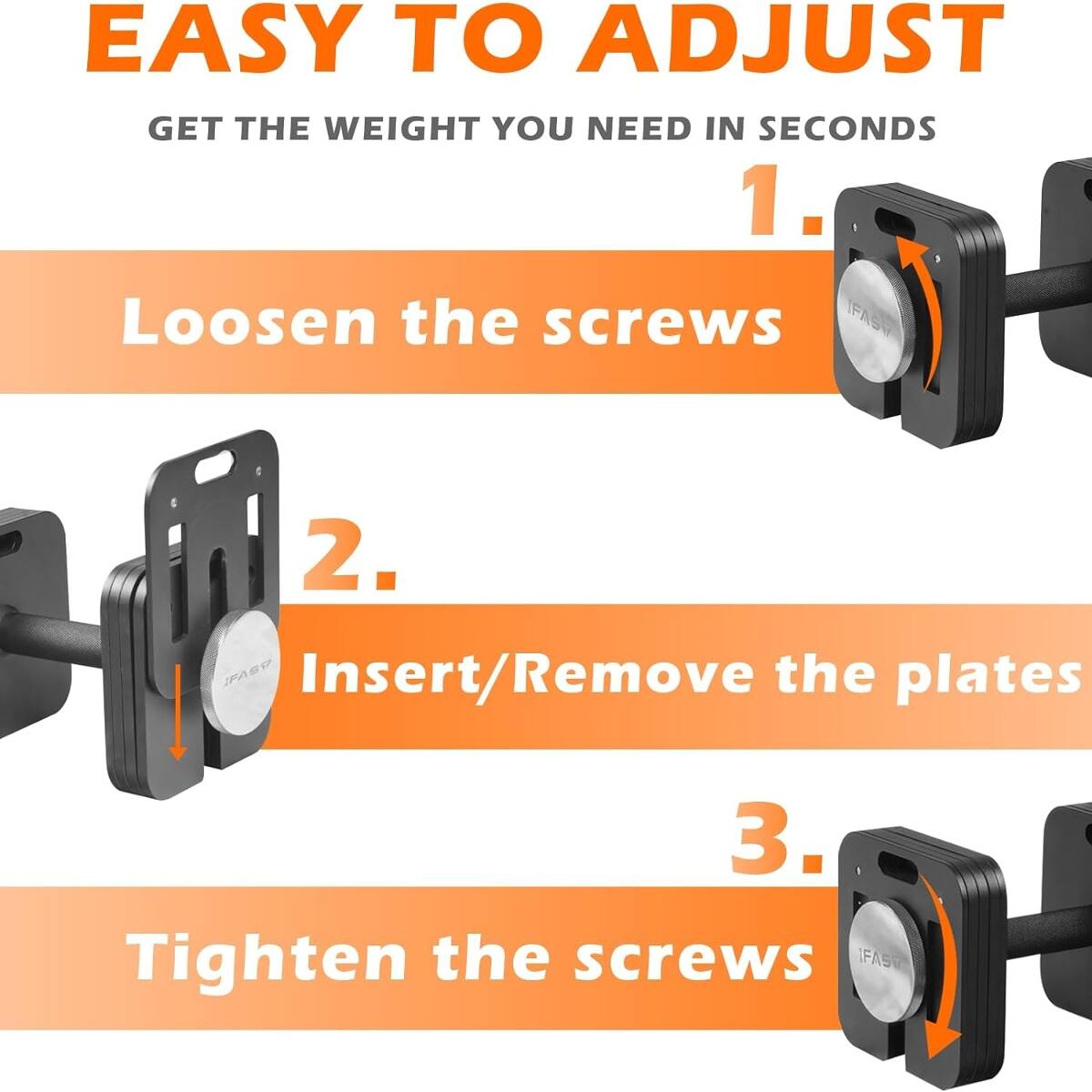 EASY TO ADJUST  
GET THE WEIGHT YOU NEED IN SECONDS

1. Loosen the screws
2. Insert/Remove the plates
3. Tighten the screws