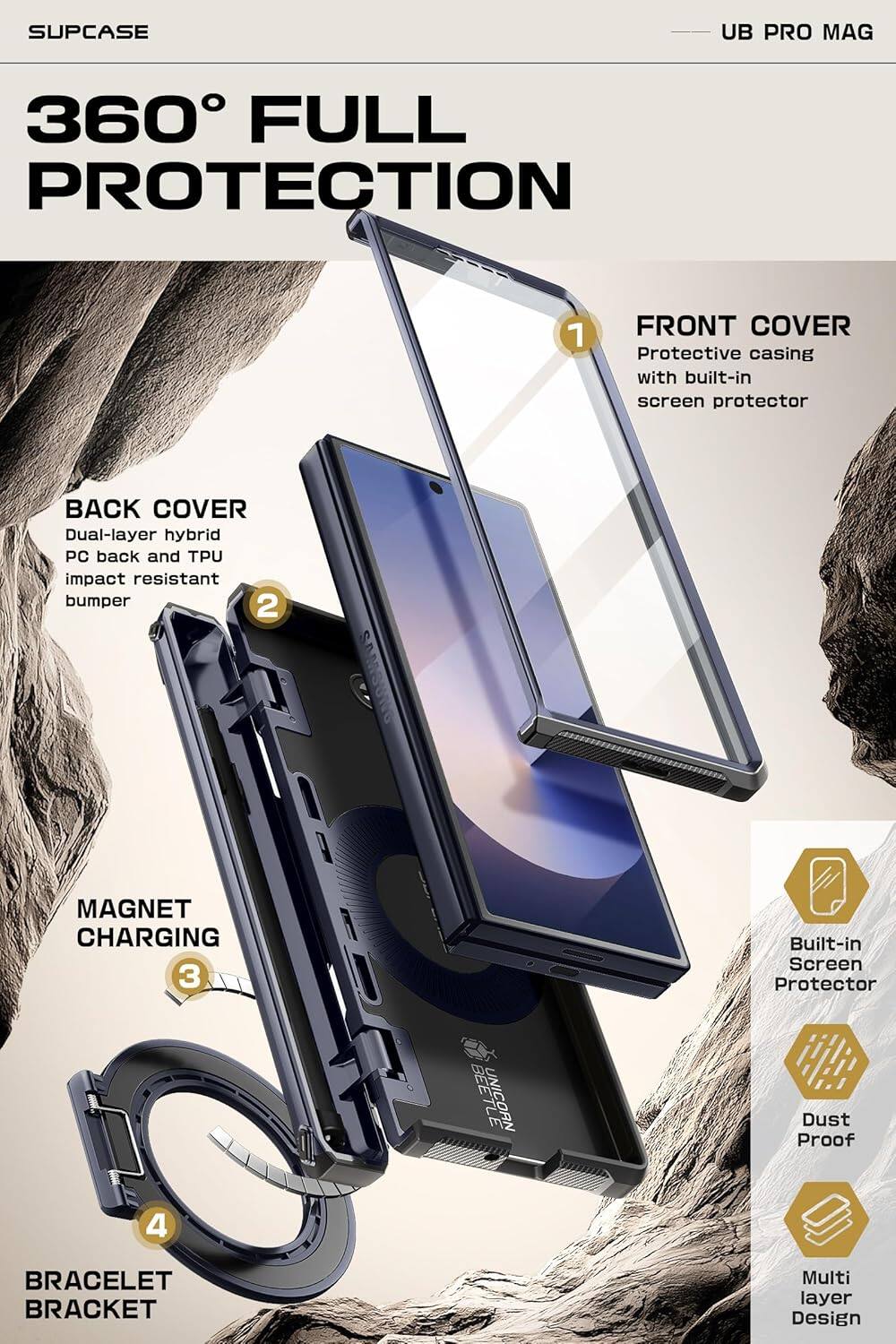 SUPCASE  
UB PRO MAG  

360° FULL PROTECTION  

1. FRONT COVER  
Protective casing with built-in screen protector  

2. BACK COVER  
Dual-layer hybrid PC back and TPU impact resistant bumper  

3. MAGNET CHARGING  

4. BRACELET BRACKET  

Built-in Screen Protector  
Dust Proof  
Multi layer Design