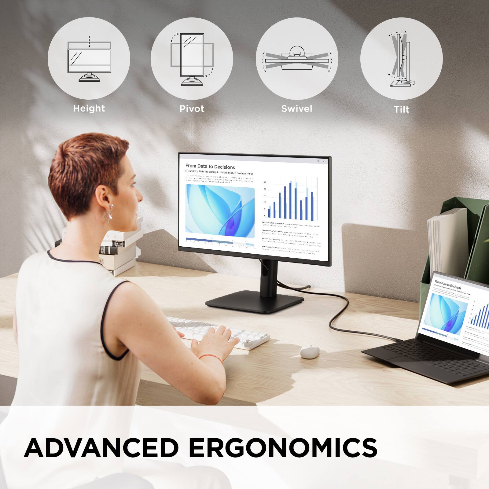 Height Pivot Swivel Tilt  
From Data to Decisions  
ADVANCED ERGONOMICS