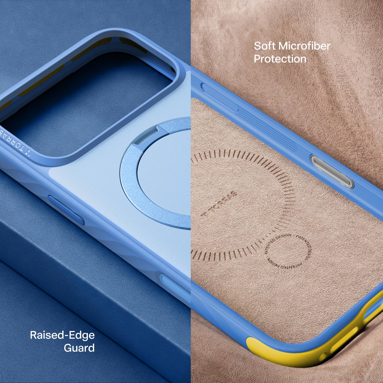 Soft Microfiber Protection

TORRAS !!

Raised-Edge Guard

PATENTED DESIGN