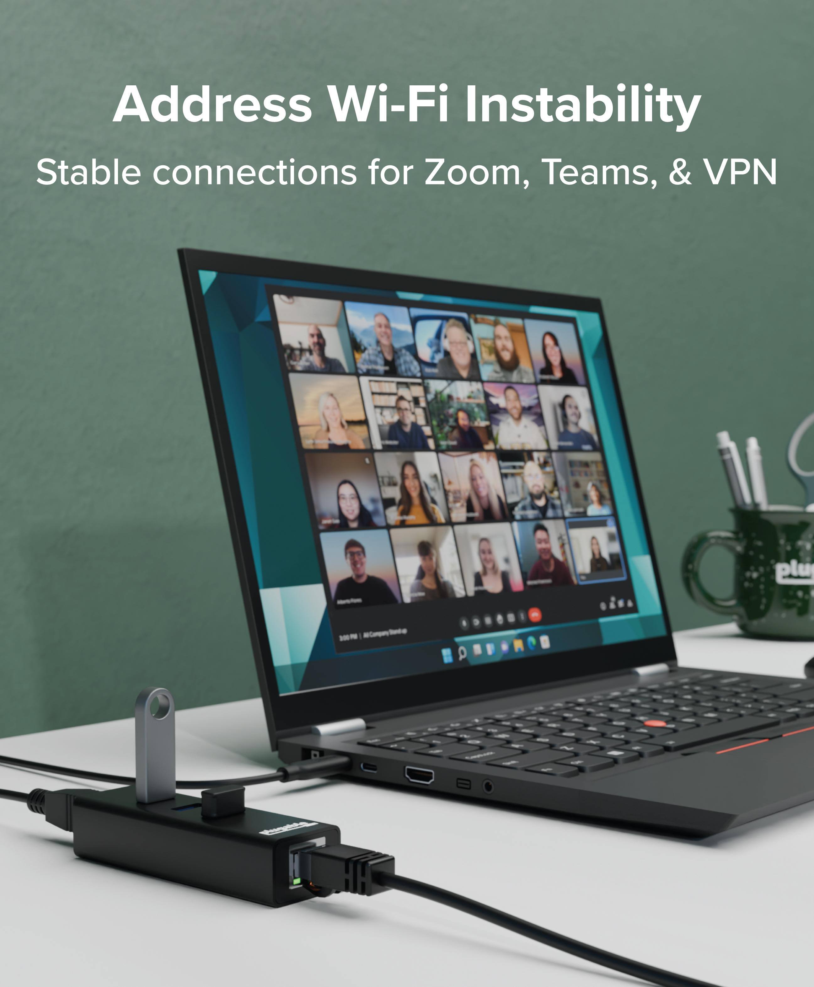 Address Wi-Fi Instability  
Stable connections for Zoom, Teams, & VPN