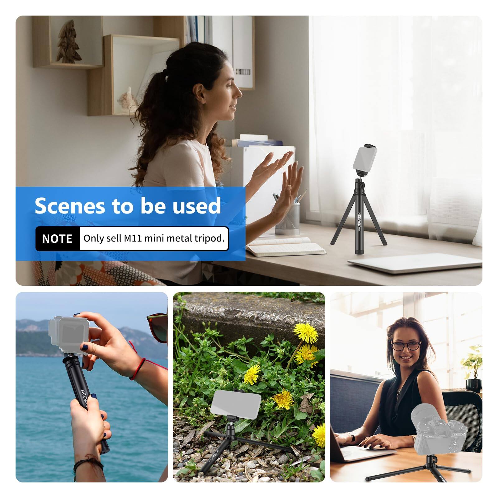 Scenes to be used  
NOTE: Only sell M11 mini metal tripod.