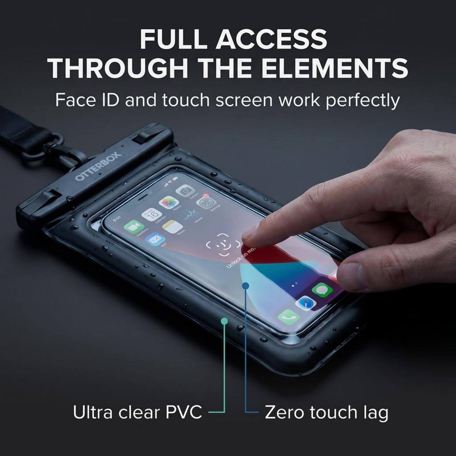 FULL ACCESS THROUGH THE ELEMENTS  
Face ID and touch screen work perfectly  

OTTERBOX  

Ultra clear PVC  
Zero touch lag