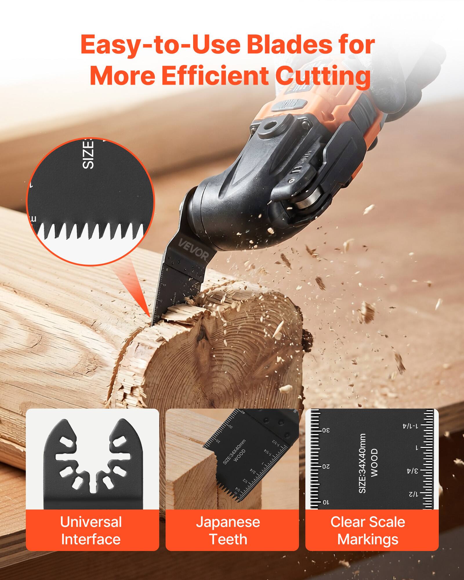 Easy-to-Use Blades for More Efficient Cutting

VEVOR Universal Interface

SIZE: 34x40mm

WOOD

Japanese Teeth

Clear Scale Markings