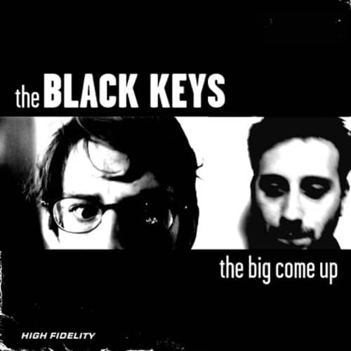the BLACK KEYS  
the big come up  
HIGH FIDELITY