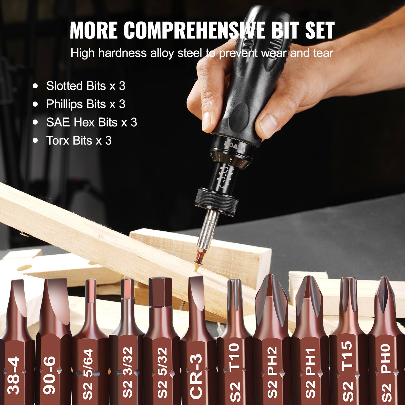 MORE COMPREHENSIVE BIT SET  
High hardness alloy steel to prevent wear and tear  

- Slotted Bits x 3  
- Phillips Bits x 3  
- SAE Hex Bits x 3  
- Torx Bits x 3  

38-4  
90-6  
S2 5/64  
S2 3/32  
S2 5/32  
CR-3  
S2 T10  
S2 PH2  
S2 PH1  
S2 T15  
S2 PH0