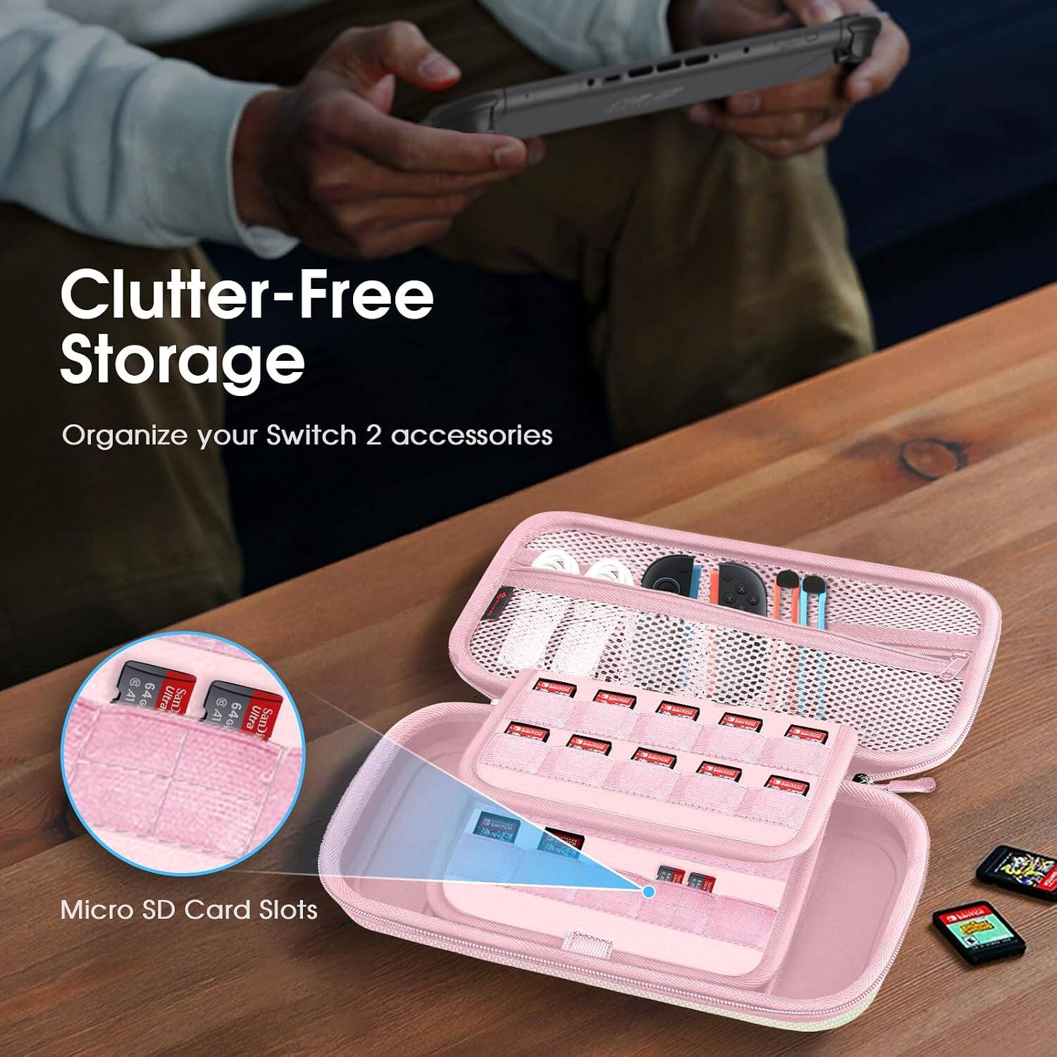 Clutter-Free Storage  
Organize your Switch 2 accessories  

A1 64G Ultra SanD  
Mounes  
Micro SD Card Slots