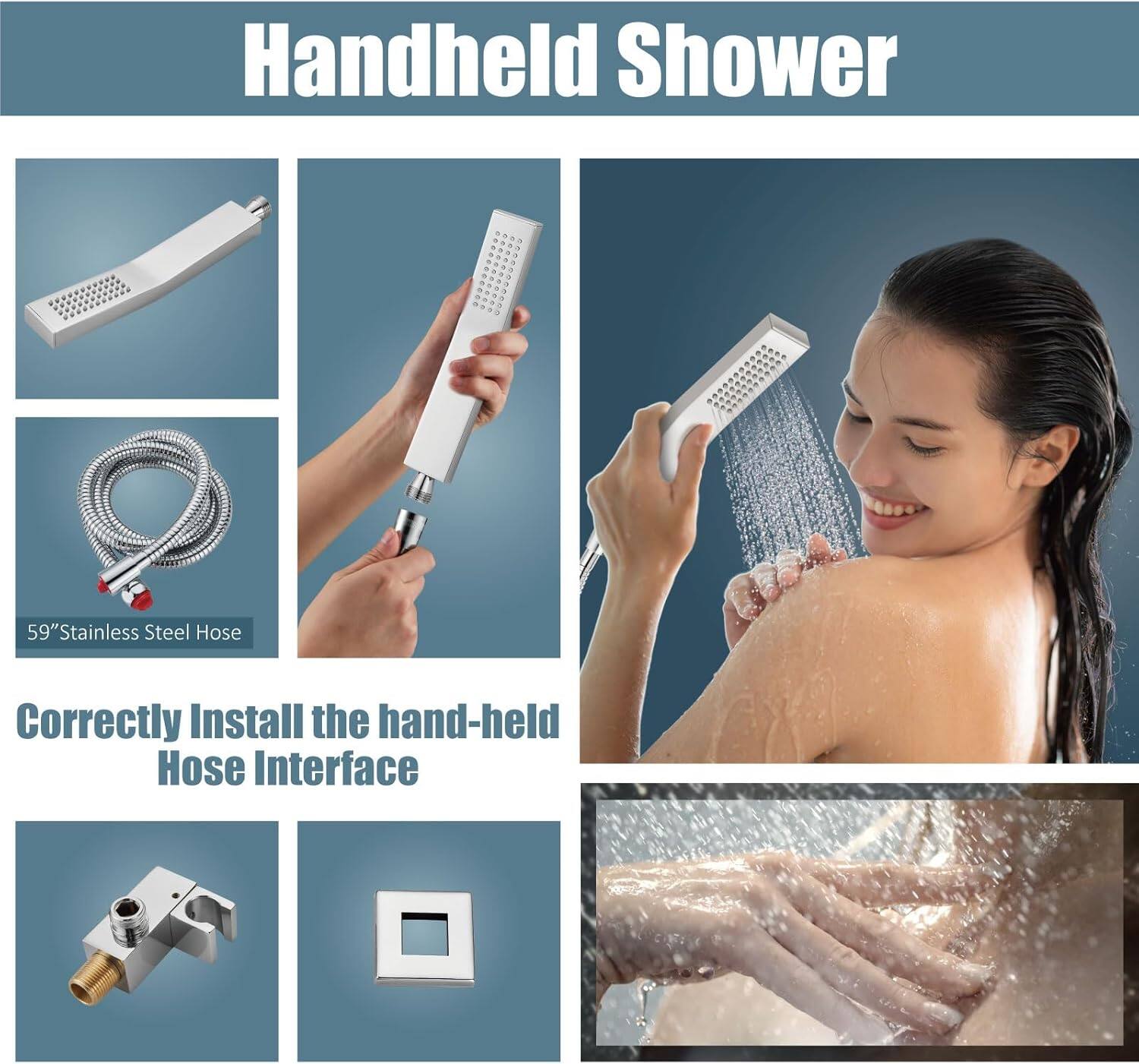 Handheld Shower. A 59" Stainless Steel Hose. Correctly Install the Hand-held Hose Interface.