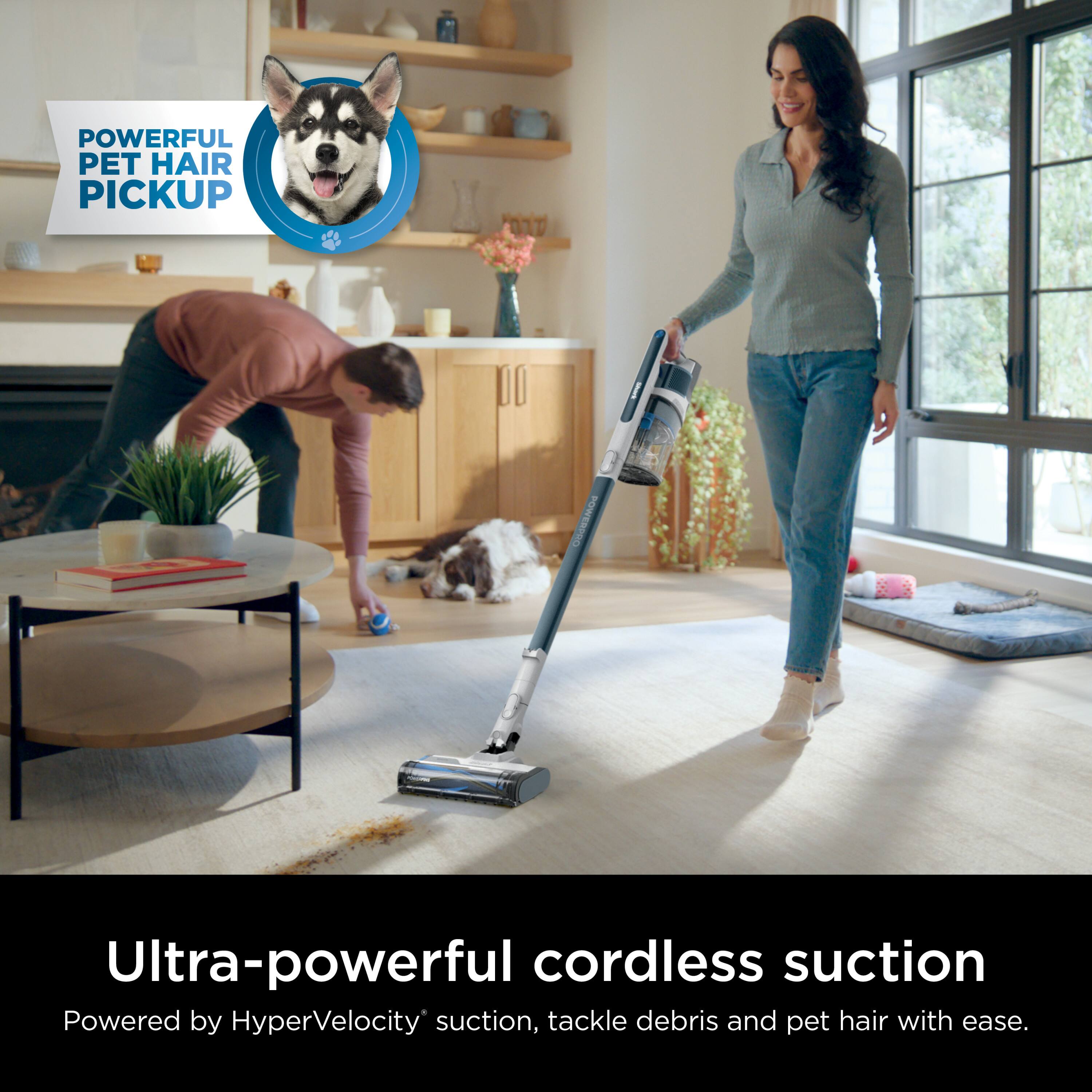 POWERFUL PET HAIR PICKUP

Ultra-powerful cordless suction  
Powered by HyperVelocity™ suction, tackle debris and pet hair with ease.