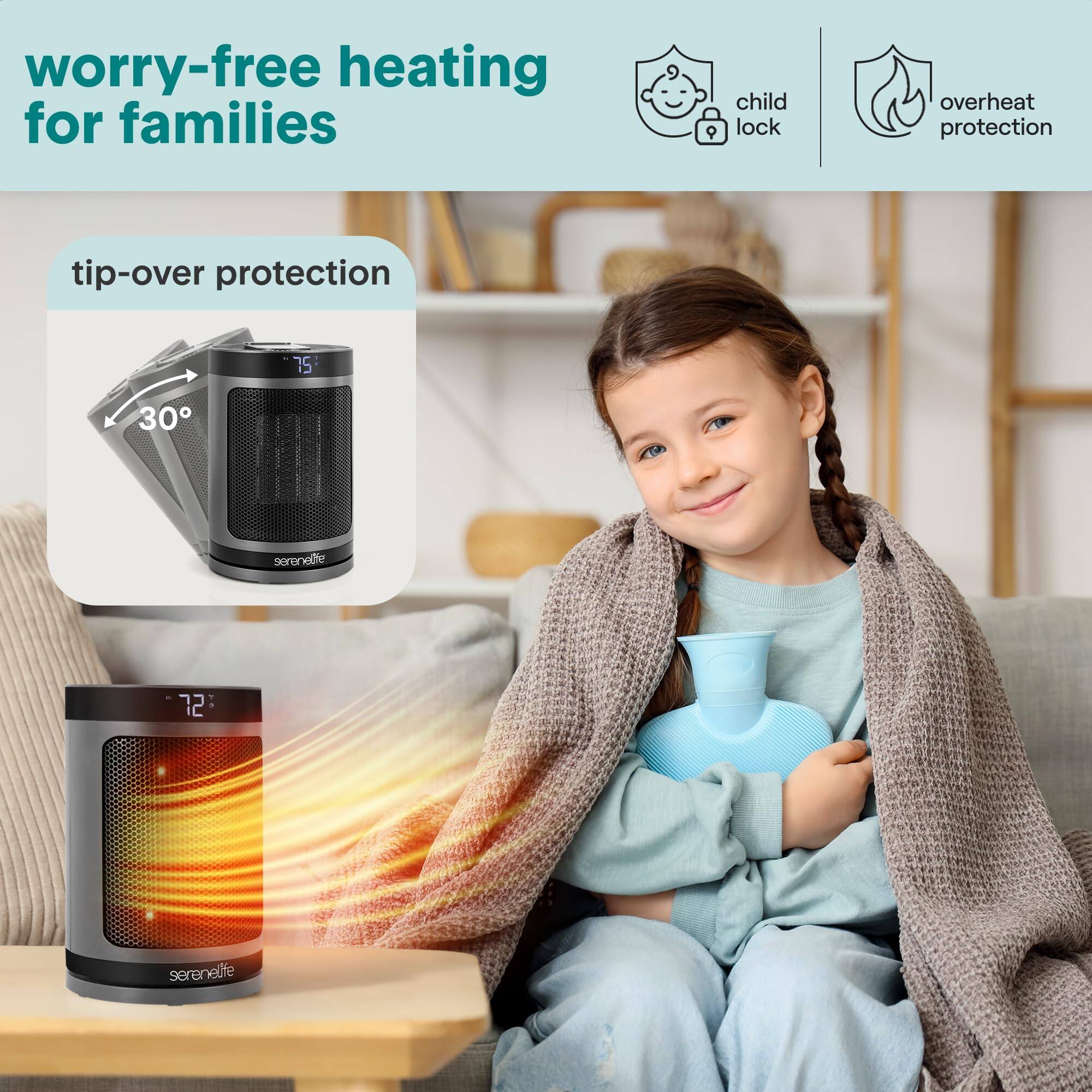 worry-free heating for families  
child lock  
overheat protection  
tip-over protection  

75°  
30°  

serenelle  
72°  
serenelfe