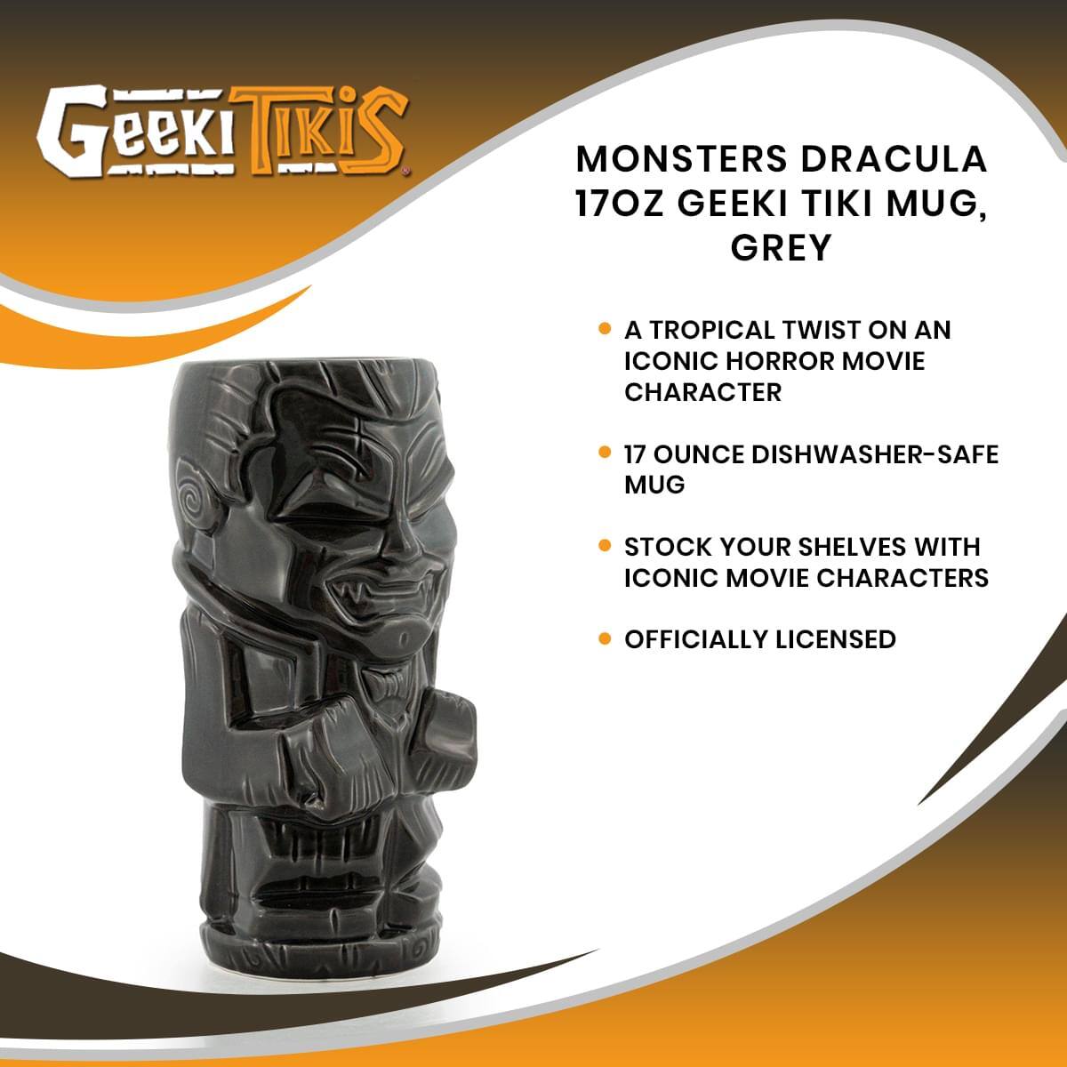 Geeki Tiki

MONSTERS DRACULA  
17OZ GEEKI TIKI MUG, GREY

- A TROPICAL TWIST ON AN ICONIC HORROR MOVIE CHARACTER
- 17 OUNCE DISHWASHER-SAFE MUG
- STOCK YOUR SHELVES WITH ICONIC MOVIE CHARACTERS
- OFFICIALLY LICENSED