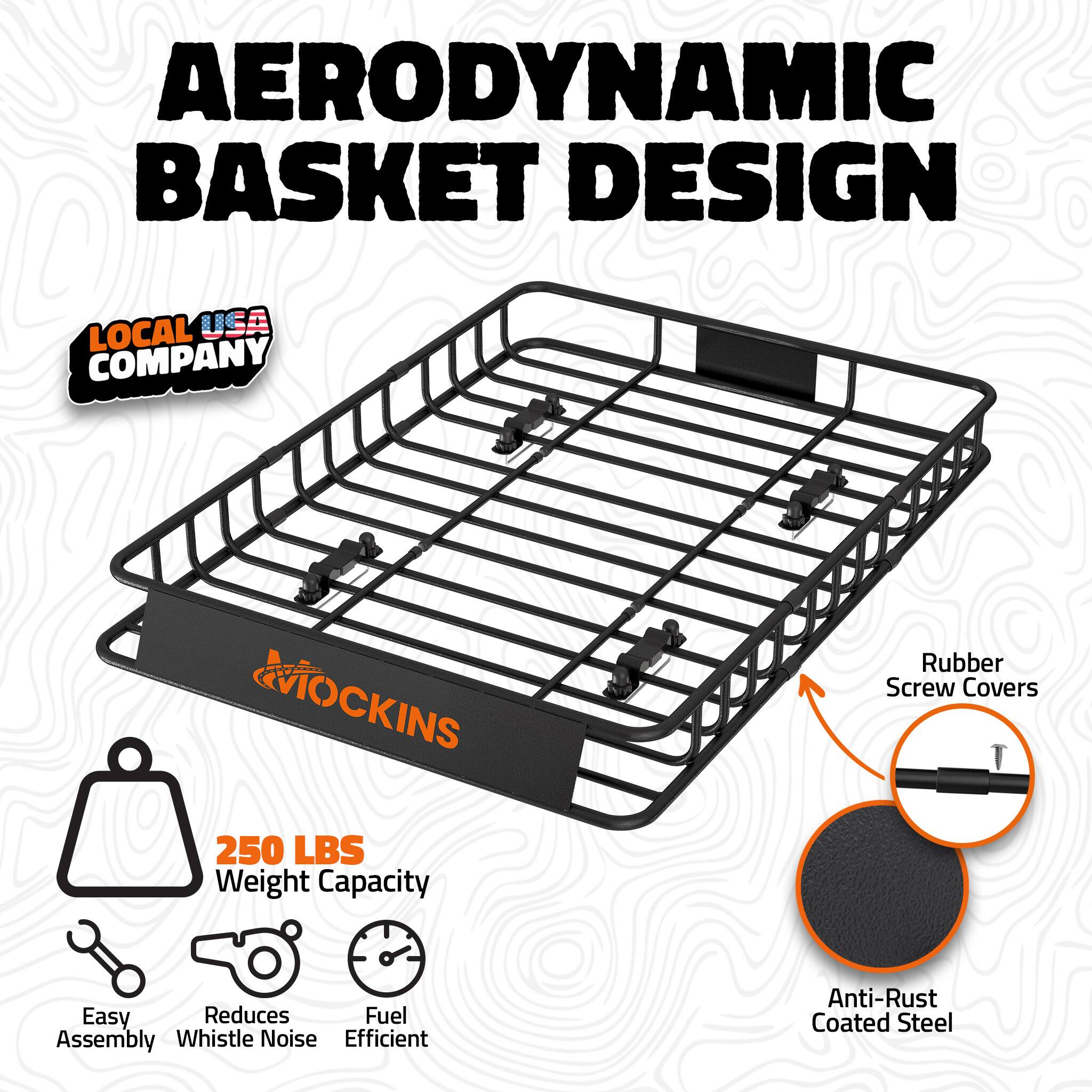 AERODYNAMIC BASKET DESIGN

LOCAL USA COMPANY

MOCKINS 250 LBS Weight Capacity

Rubber Screw Covers

Easy Assembly Reduces Whistle Noise Fuel Efficient

Anti-Rust Coated Steel