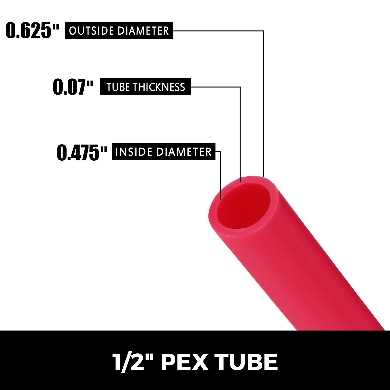 0.625" OUTSIDE DIAMETER  
0.07" TUBE THICKNESS  
0.475" INSIDE DIAMETER  
1/2" PEX TUBE