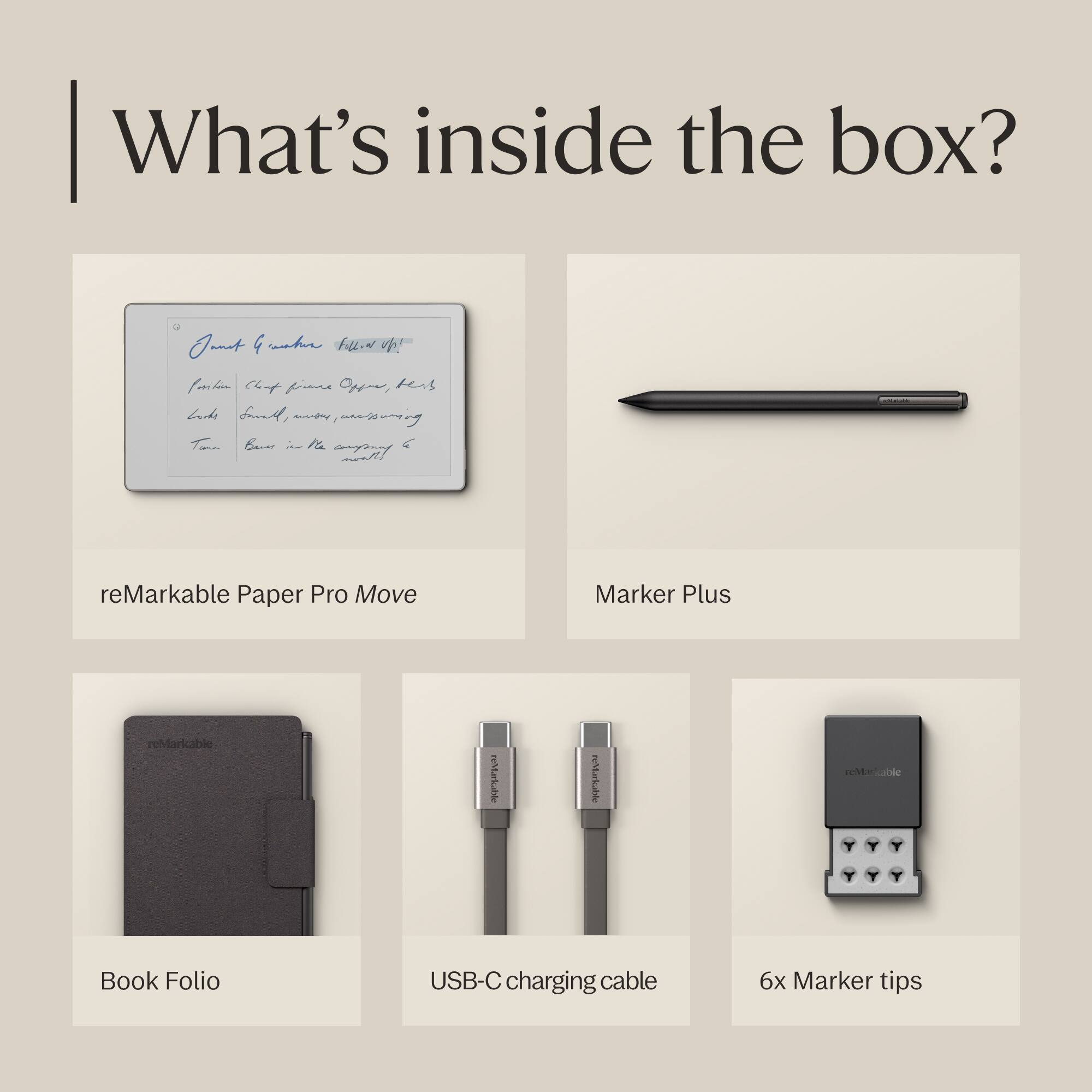 What's inside the box?

- reMarkable Paper Pro Move
- Marker Plus
- Book Folio
- USB-C charging cable
- 6x Marker tips
