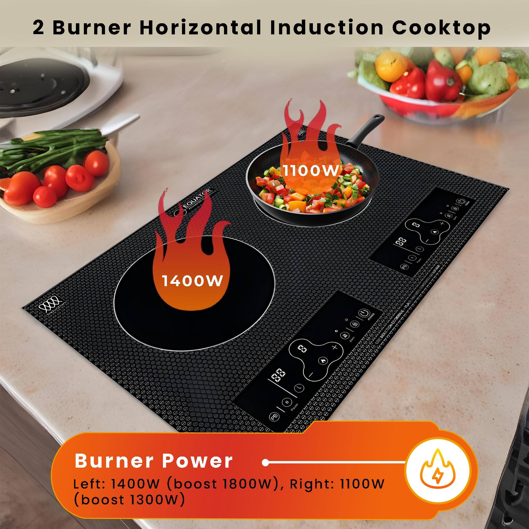 2 Burner Horizontal Induction Cooktop

Burner Power
Left: 1400W (boost 1800W), Right: 1100W (boost 1300W)