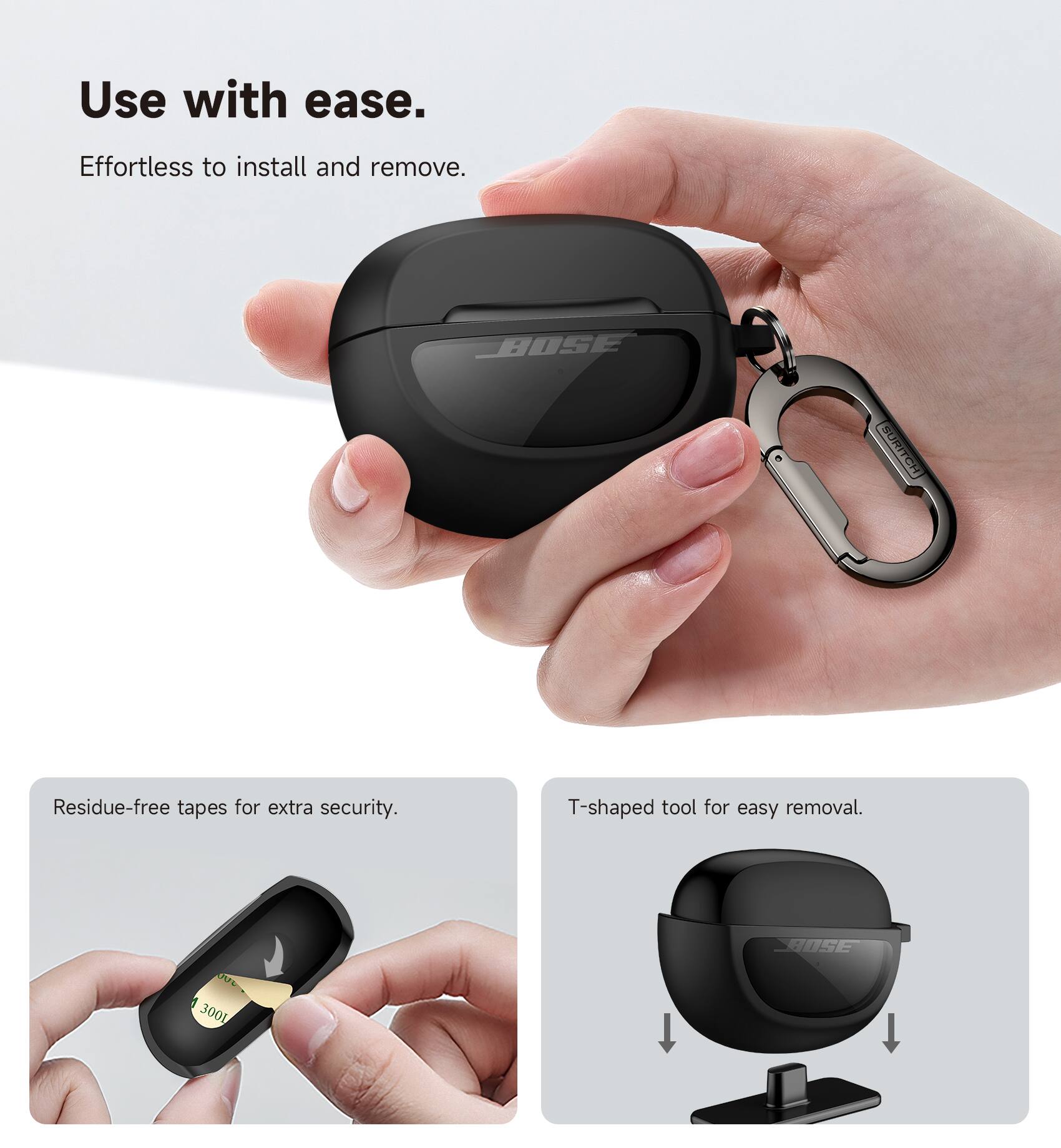 Use with ease.  
Effortless to install and remove.  
BOSE SURITCH Residue-free tapes for extra security.  
T-shaped tool for easy removal.  
BOSE 300L
