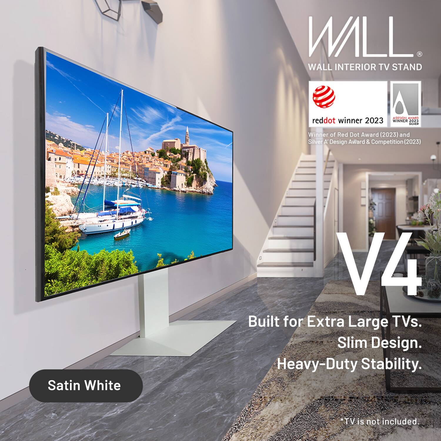 WILL WALL INTERIOR TV STAND  
ATRA ANARO  
reddot winner 2023  
WINNER 2023  
Winner of Red Dot Award (2023) and Silver A' Design Award & Competition (2023)  
Satin White V4  
Built for Extra Large TVs.  
Slim Design.  
Heavy-Duty Stability.  
TV is not included.