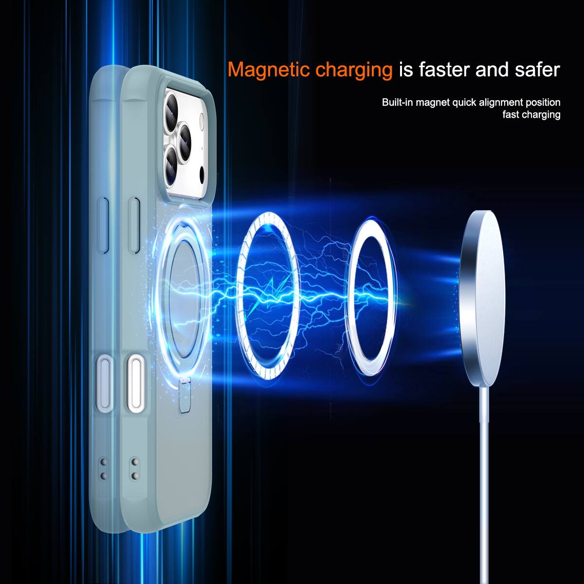 Magnetic charging is faster and safer  
Built-in magnet quick alignment position fast charging