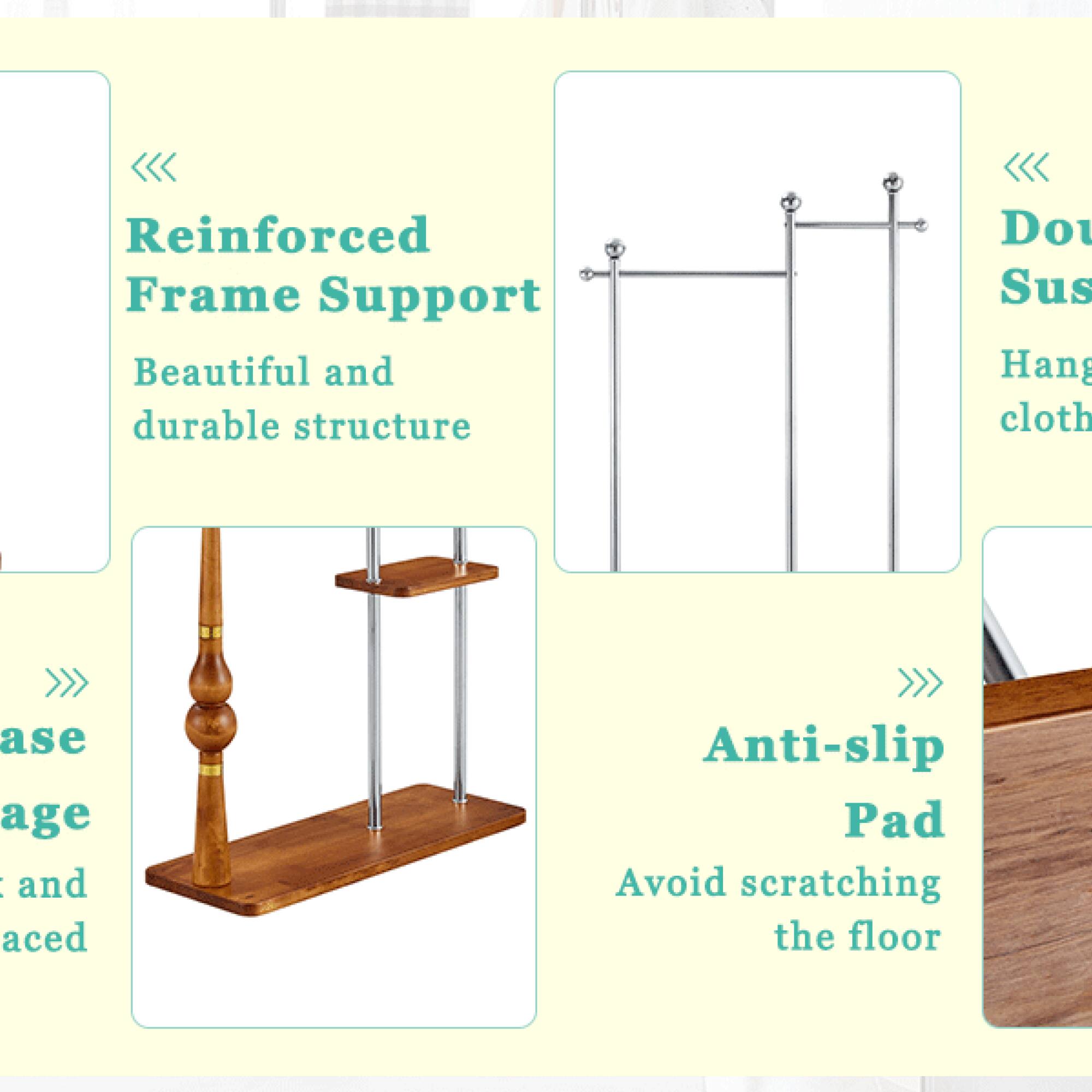 - Reinforced Frame Support  
  Beautiful and durable structure

- Double Suspension  
  Hang cloth

- Anti-slip Pad  
  Avoid scratching the floor