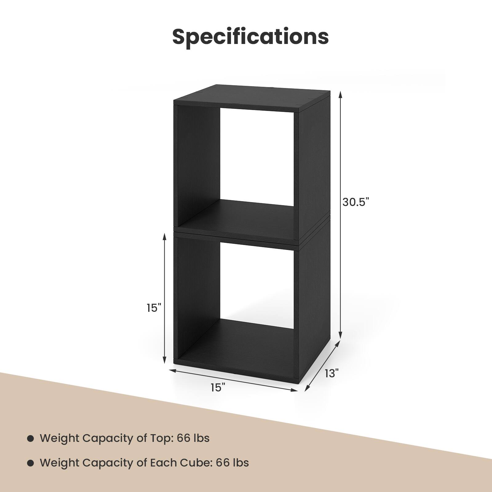 Specifications

- 30.5"
- 15"
- 15"
- 13"

- Weight Capacity of Top: 66 lbs
- Weight Capacity of Each Cube: 66 lbs