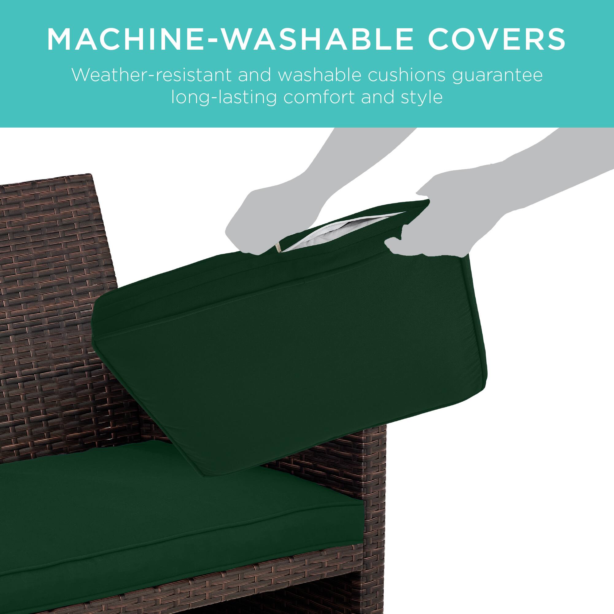 MACHINE-WASHABLE COVERS  
Weather-resistant and washable cushions guarantee long-lasting comfort and style
