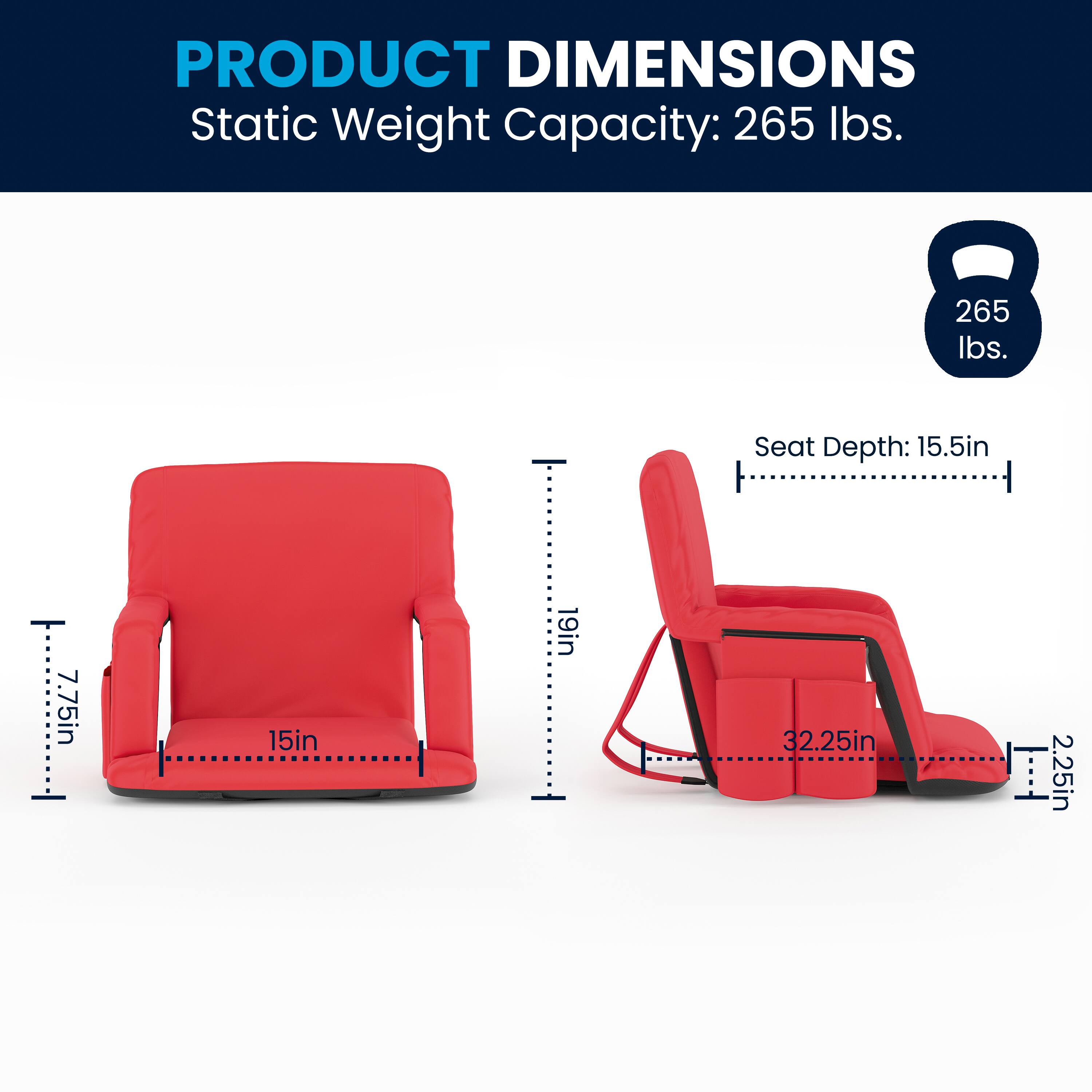 PRODUCT DIMENSIONS  
Static Weight Capacity: 265 lbs.  
Seat Depth: 15.5in  
Seat Width: 15in  
Back Height: 19in  
Overall Height: 32.25in  
Overall Width: 2.25in