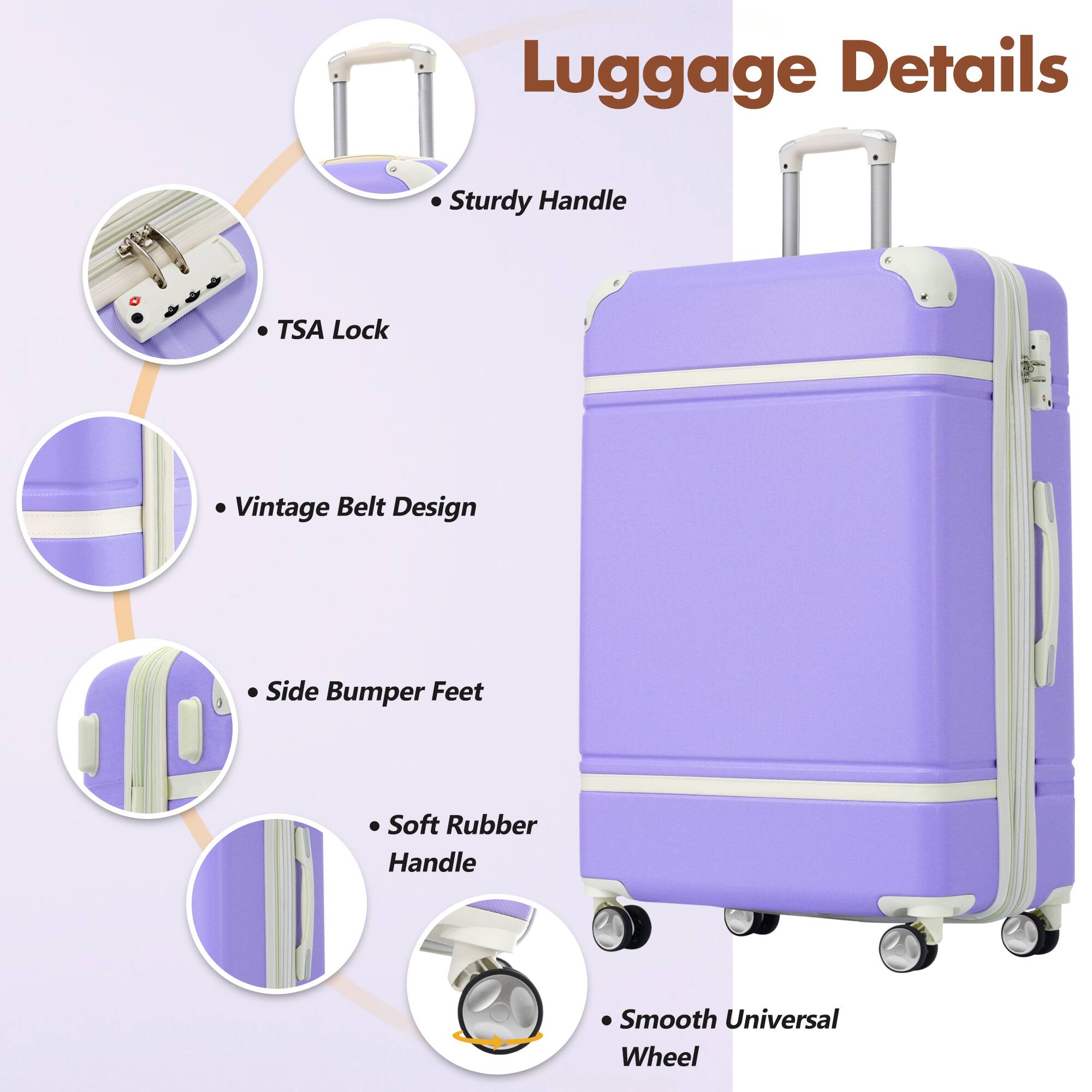 Luggage Details

- Sturdy Handle
- TSA Lock
- Vintage Belt Design
- Side Bumper Feet
- Soft Rubber Handle
- Smooth Universal Wheel