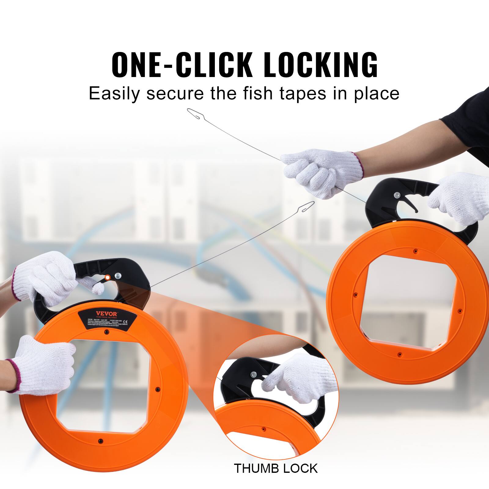 ONE-CLICK LOCKING  
Easily secure the fish tapes in place  

THUMB LOCK