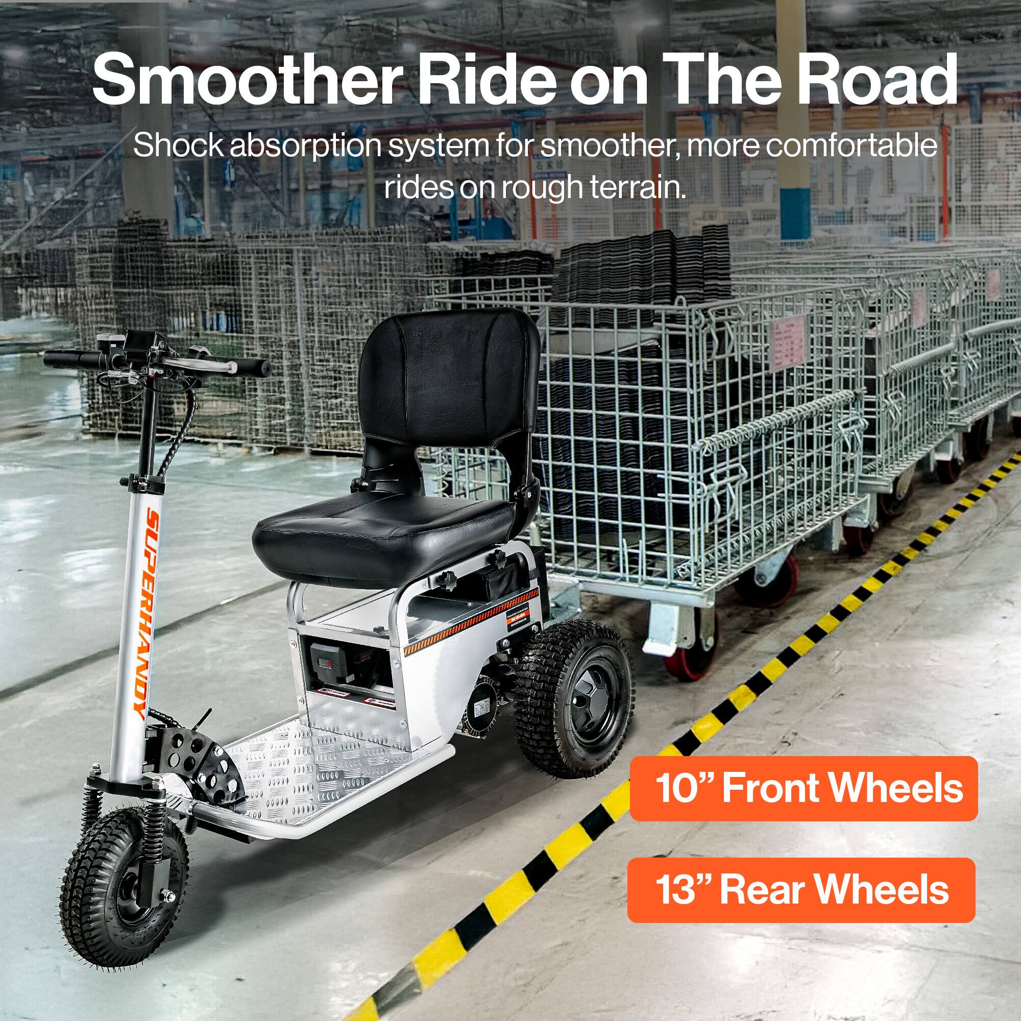 Smoother Ride on The Road, Shock absorption system for smoother, more comfortable rides on rough terrain. SUPERHANDY 10" Front Wheels 13" Rear Wheels