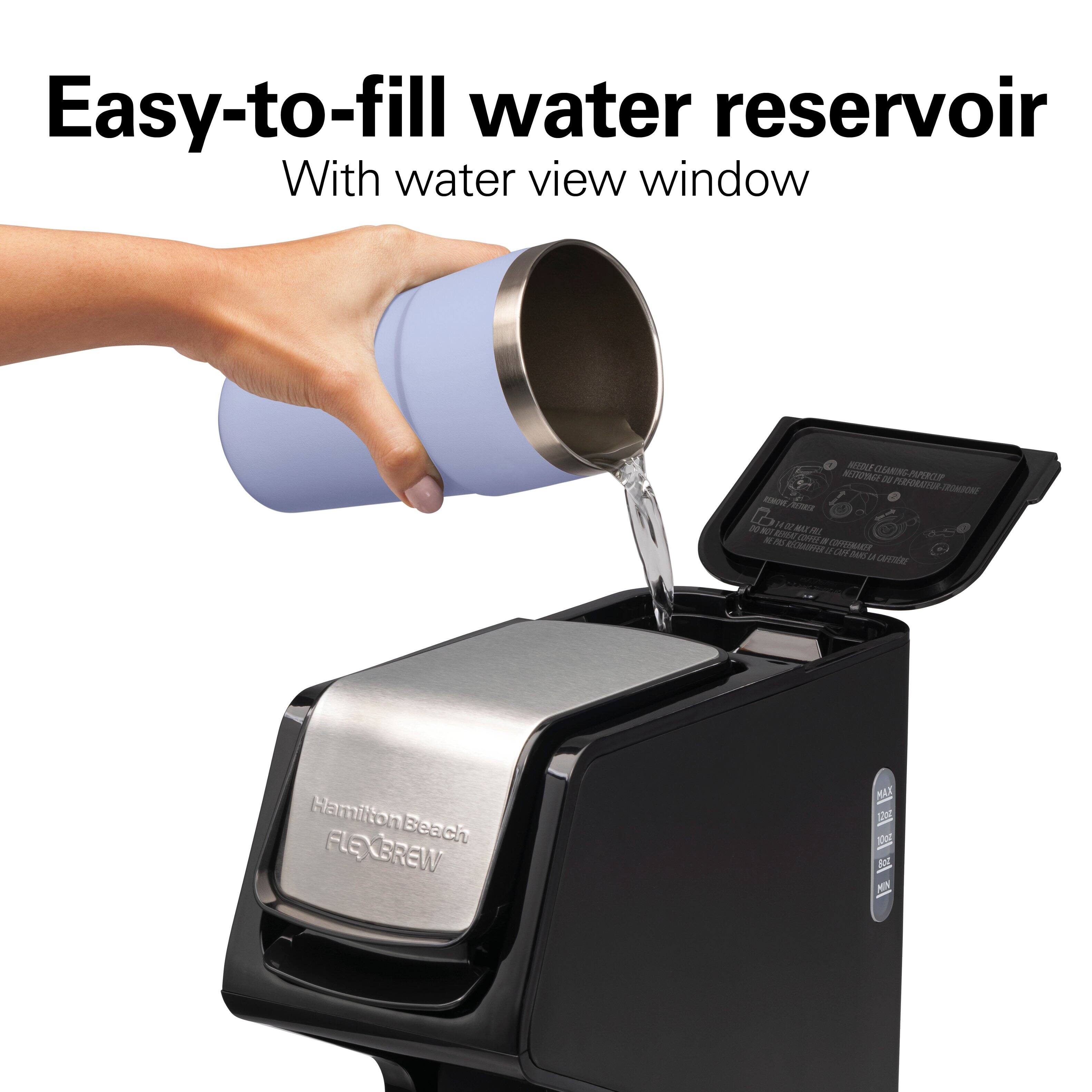 Easy-to-fill water reservoir  
With water view window

1 NEEDLE NETWORK CLEANING- PAPER CUP x PERFOLITEDI- TRANDONE REMOVE, RETREE N OZ MAX NOT REMEAT at NE us COFFEE a COFFEEJAKER RCRASTER :) OFF BANS A CAFEMRE

HamiltonBeach FLEXBREW  
MAX 12oz 10oz 8oz MIN
