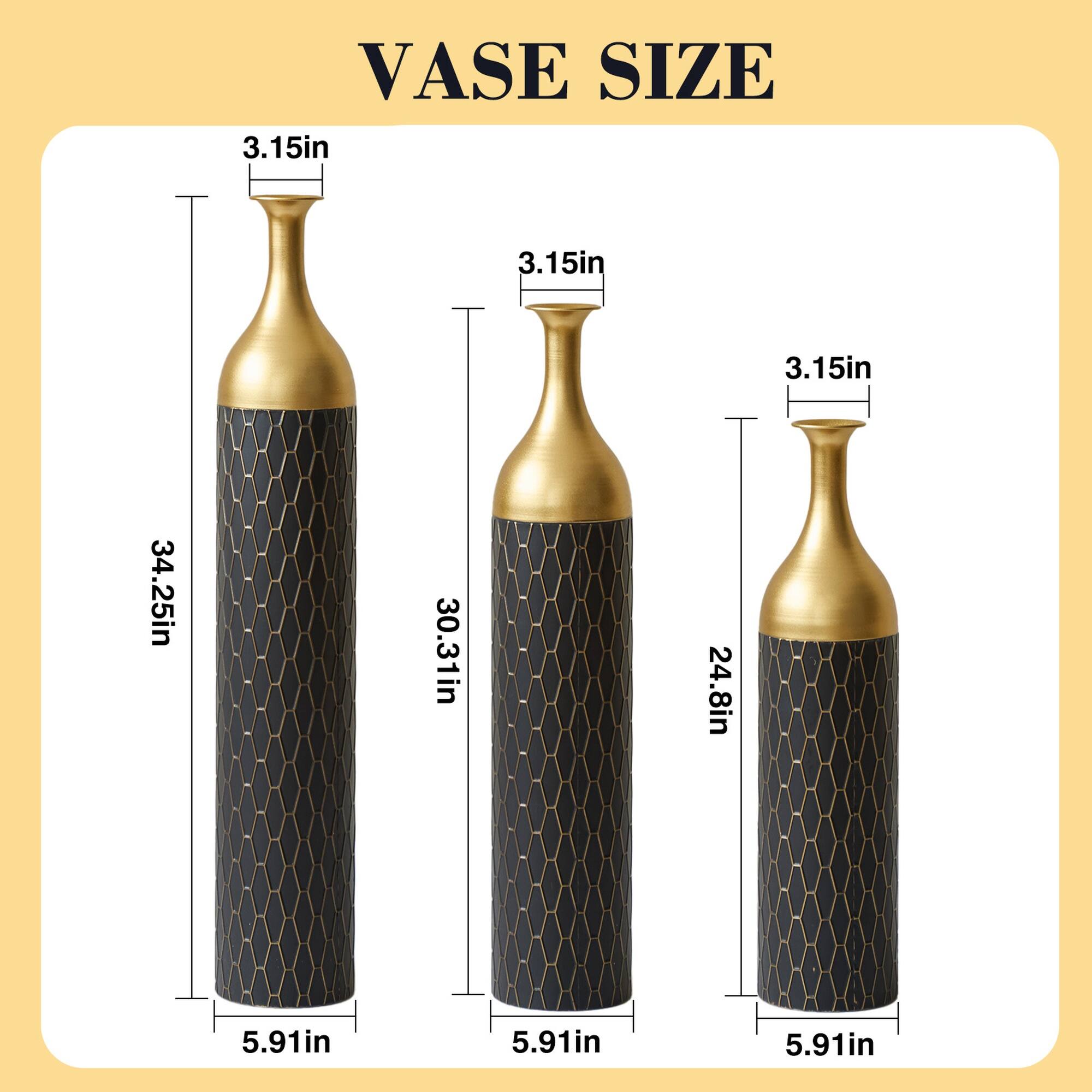 VASE SIZE

3.15in 3.15in 3.15in

34.25in 30.31in 24.8in

5.91in 5.91in 5.91in