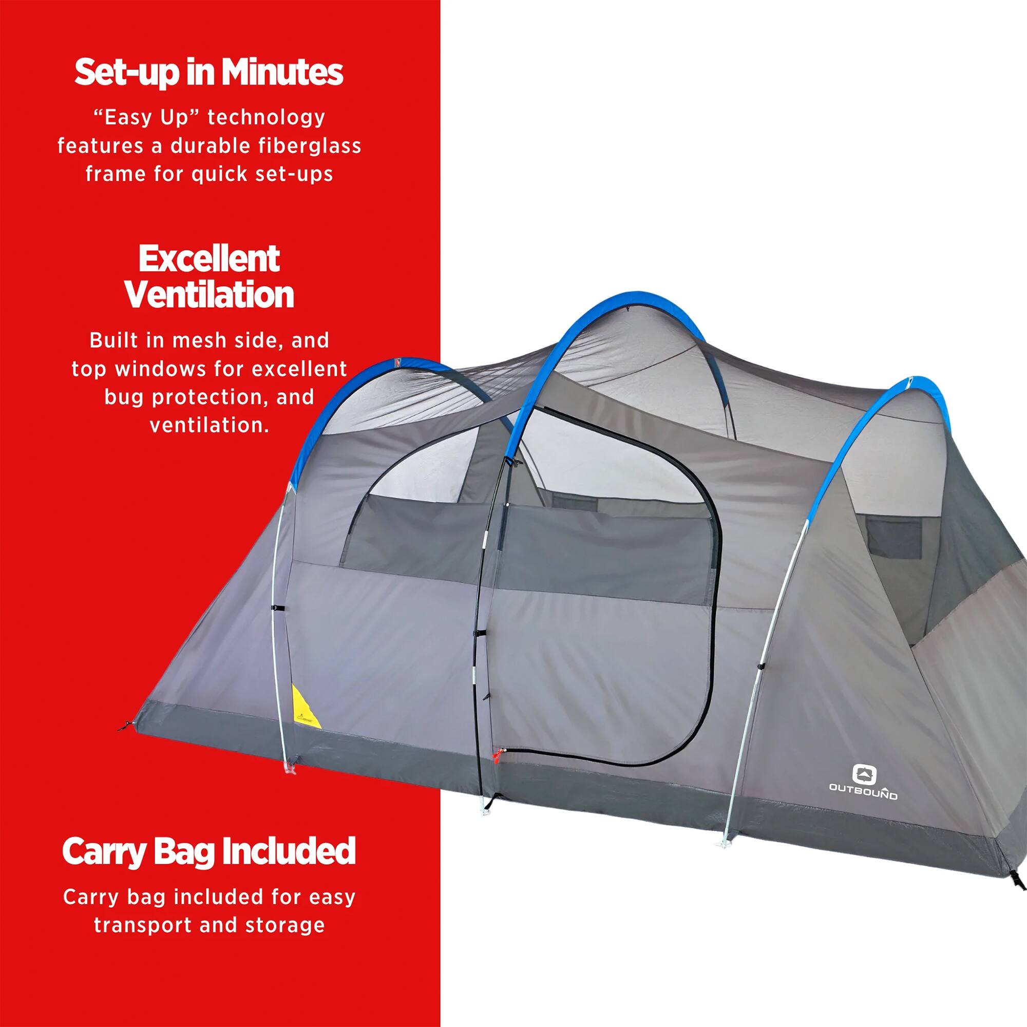 Set-up in Minutes  
“Easy Up” technology features a durable fiberglass frame for quick set-ups  

Excellent Ventilation  
Built in mesh side, and top windows for excellent bug protection, and ventilation.  

Carry Bag Included  
Carry bag included for easy transport and storage
