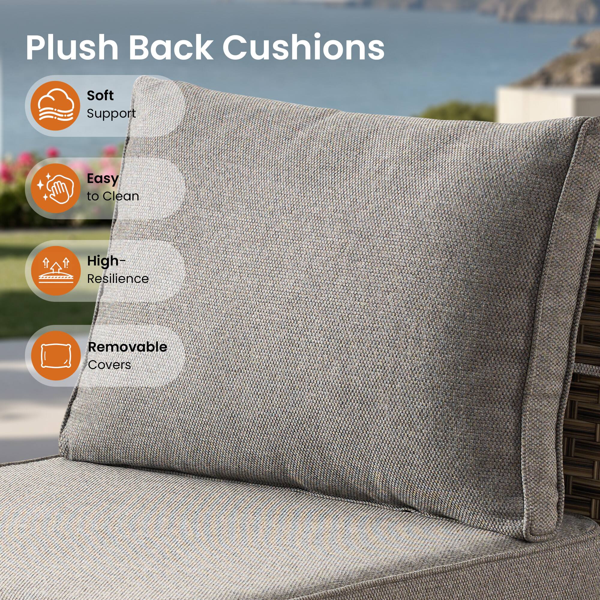 Plush Back Cushions

- Soft Support
- Easy to Clean
- High-Resilience
- Removable Covers