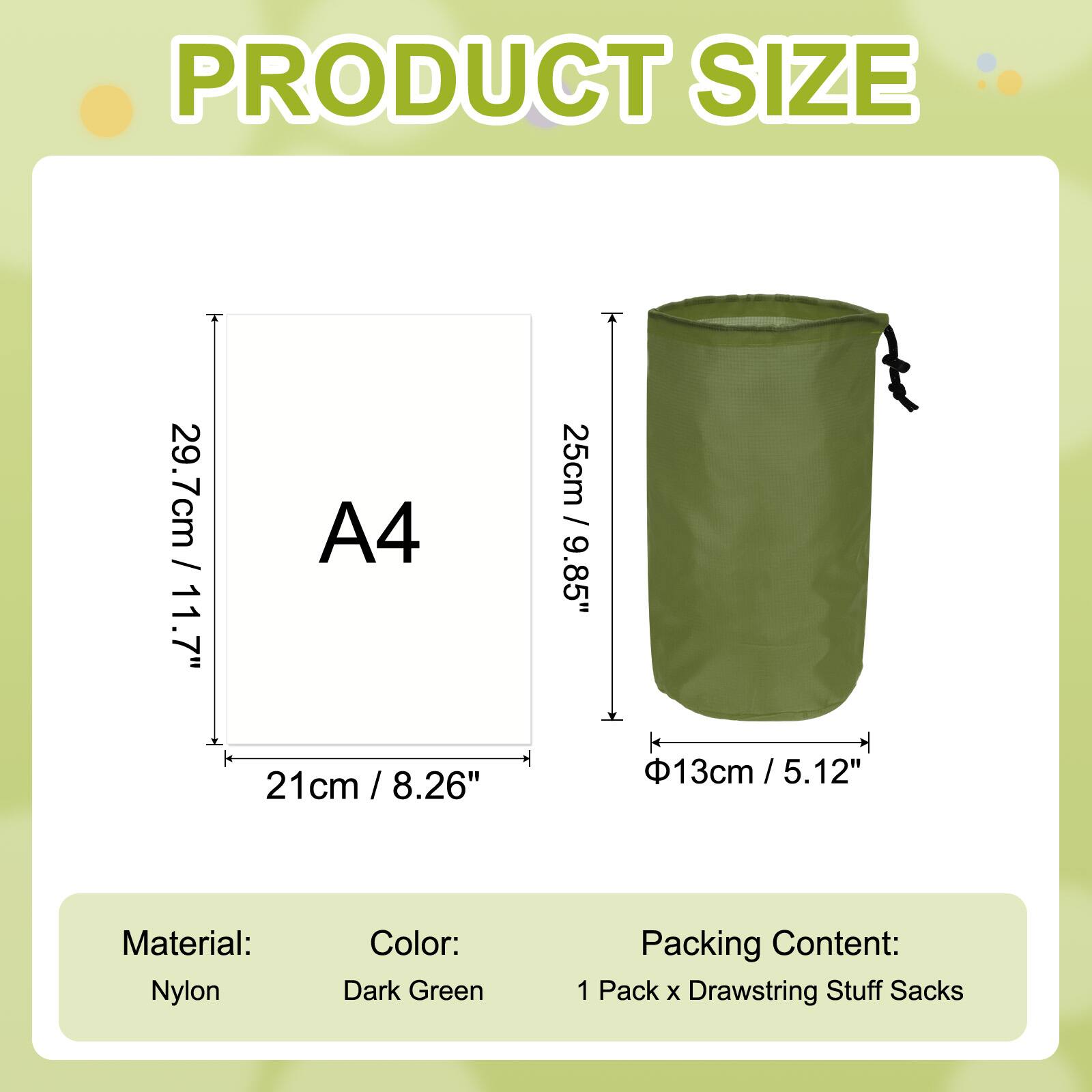 PRODUCT SIZE

A4  
29.7cm / 11.7"  
21cm / 8.26"  
25cm / 9.85"  
Ø13cm / 5.12"

Material: Nylon  
Color: Dark Green  
Packing Content: 1 Pack x Drawstring Stuff Sacks