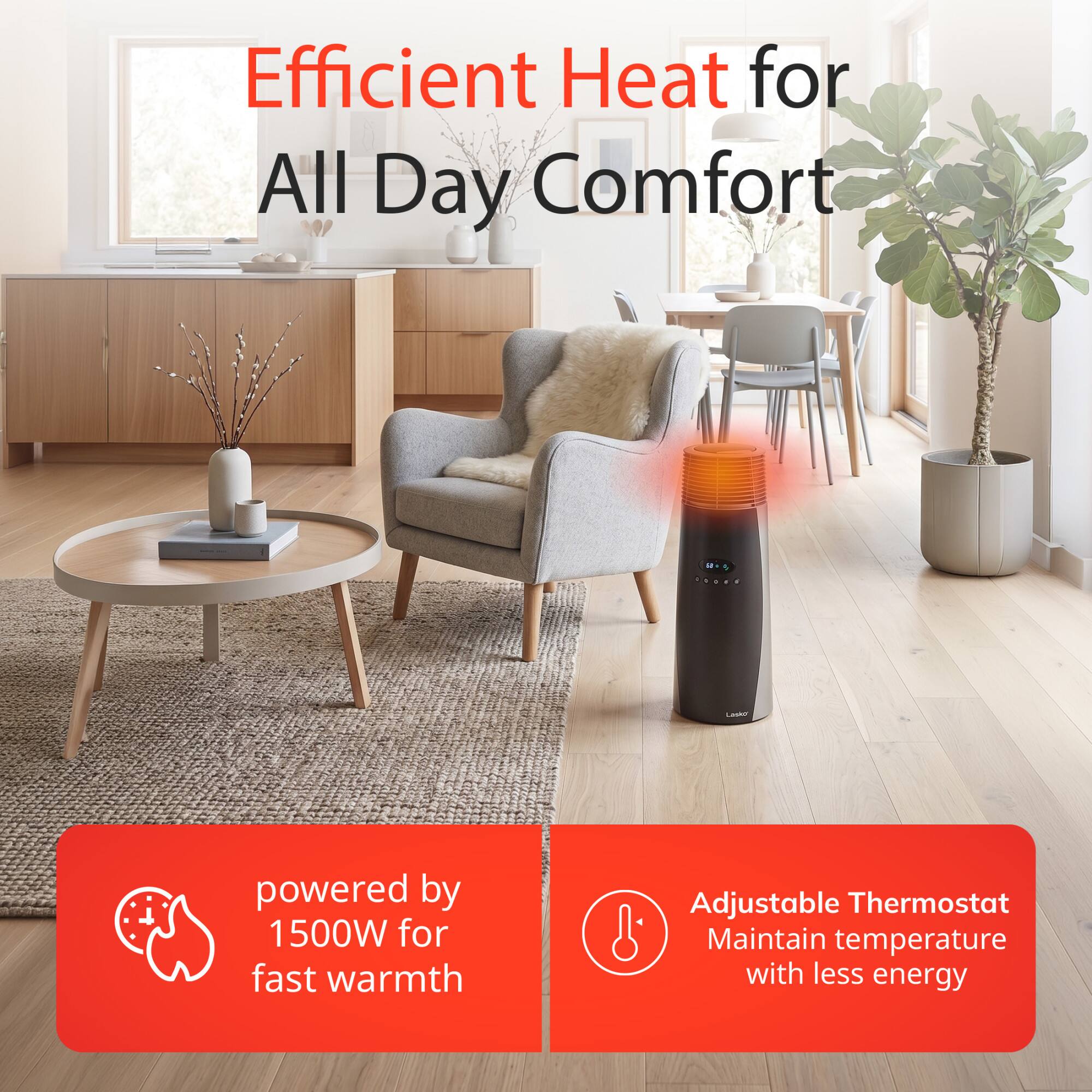 Efficient Heat for All Day Comfort

Linko
powered by 1500W for fast warmth
Adjustable Thermostat Maintain temperature with less energy