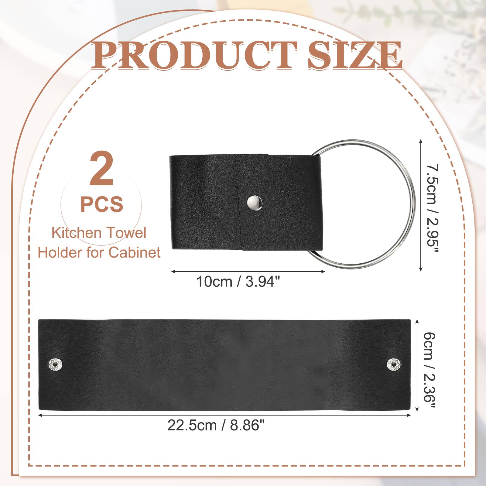 PRODUCT SIZE

2 PCS Kitchen Towel Holder for Cabinet

10cm / 3.94"  
7.5cm / 2.95"  
22.5cm / 8.86"  
6cm / 2.36"