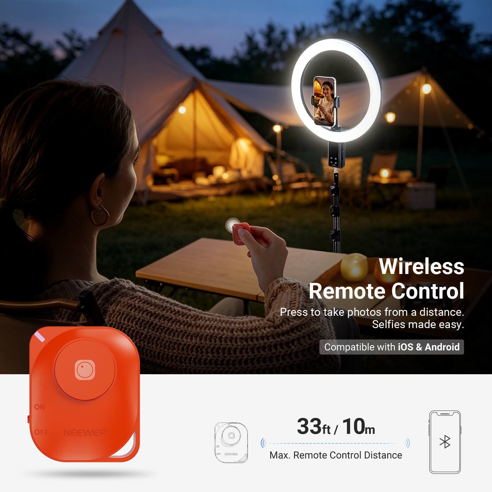 Wireless Remote Control  
Press to take photos from a distance.  
Selfies made easy.  
Compatible with iOS & Android  

ON OFF  
NEEWER  

33ft / 10m  
Max. Remote Control Distance